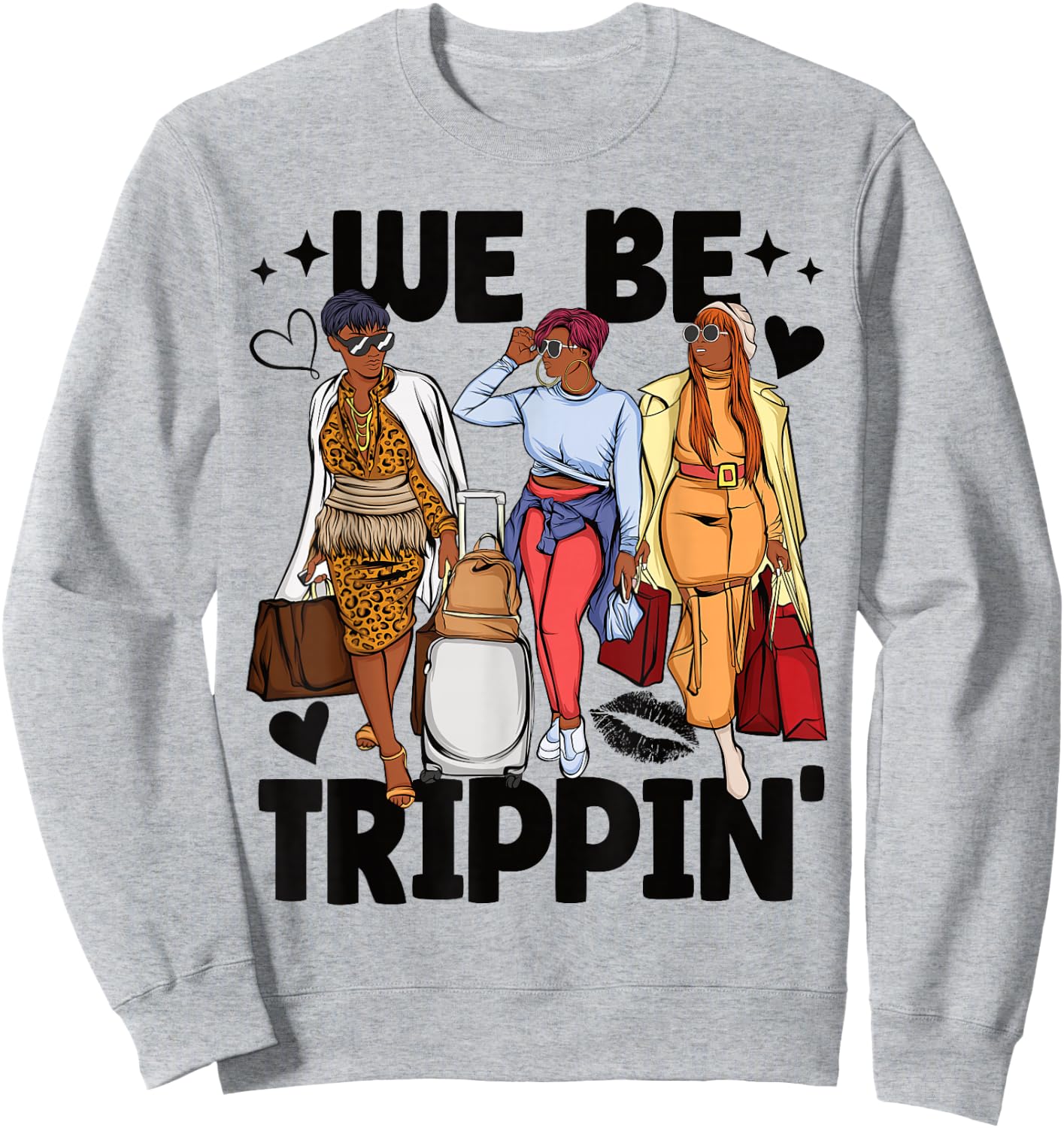 We Be Trippin' Girls Trip Black Women Sweatshirt - Sweatshirt | Ash
