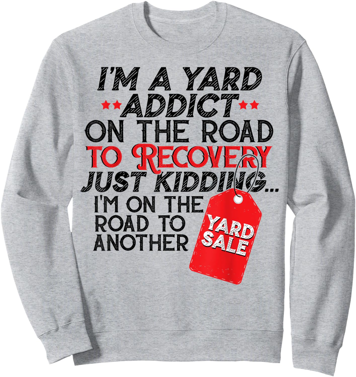 I'm A Yard Sale Addict On The Road To Recovery Funny Gift Sweatshirt - Sweatshirt | Ash