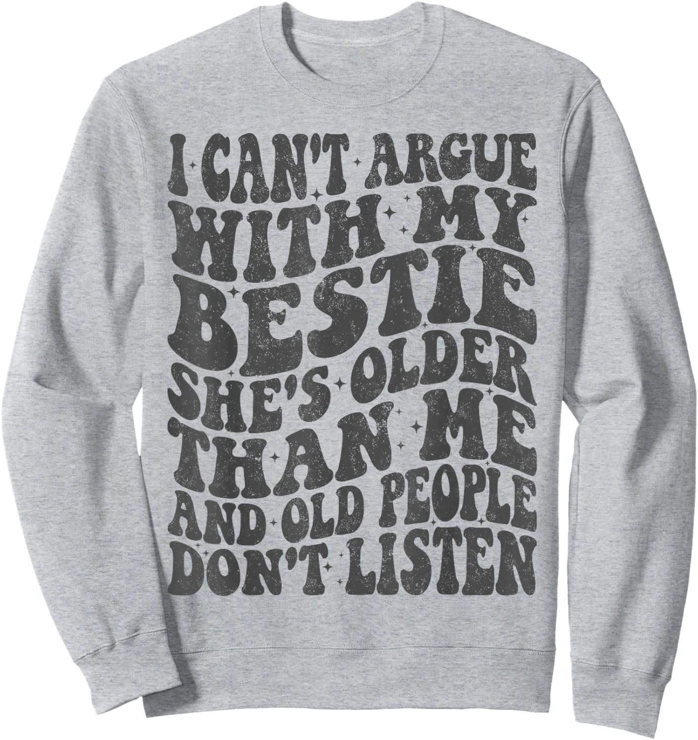 I Can't Argue With My Bestie She's Older Than Me Sweatshirt - Sweatshirt | Ash