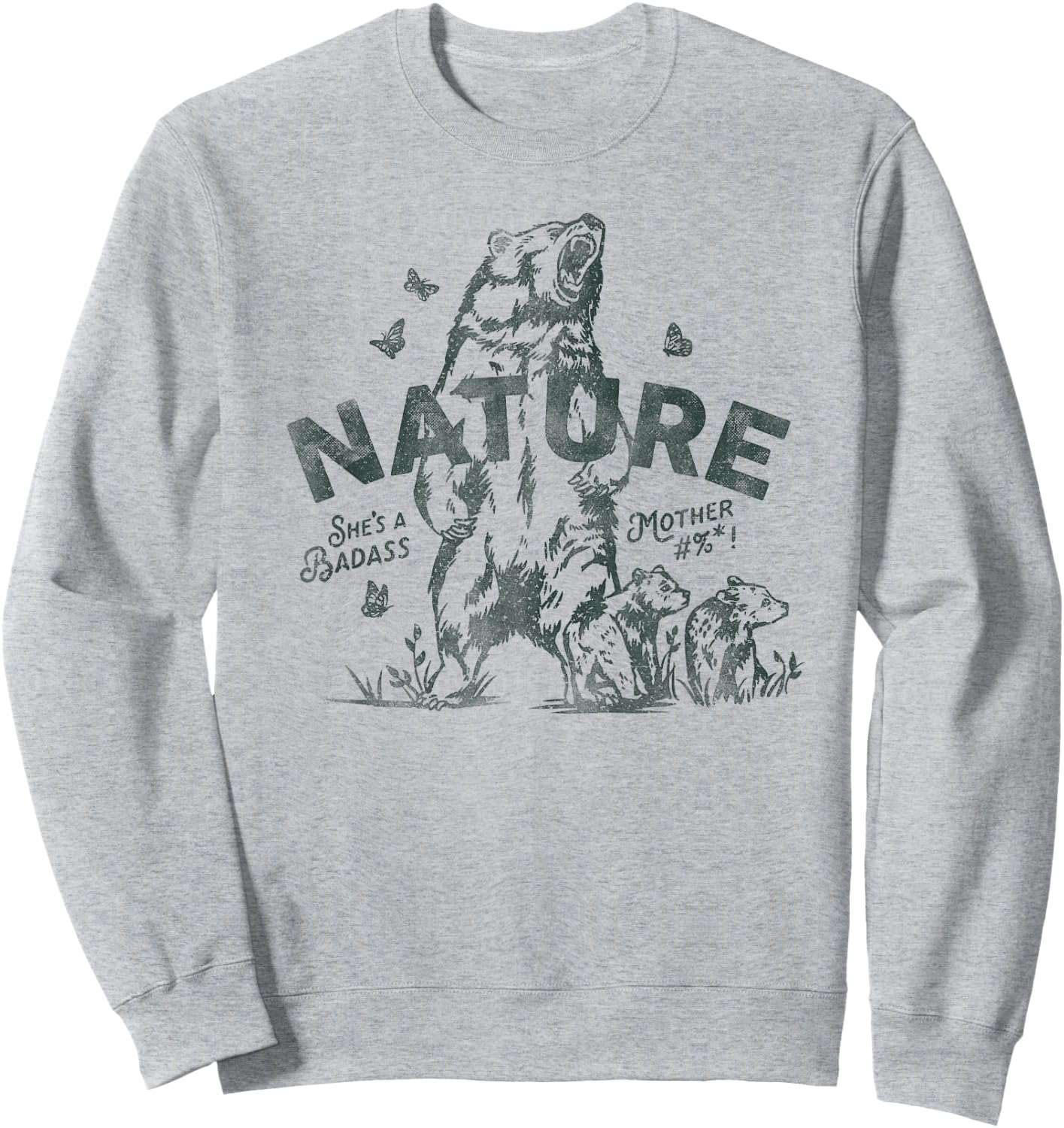 Nature: She's A Badass Mother. Cool Grizzly Bear Outdoors Sweatshirt - Sweatshirt | Ash