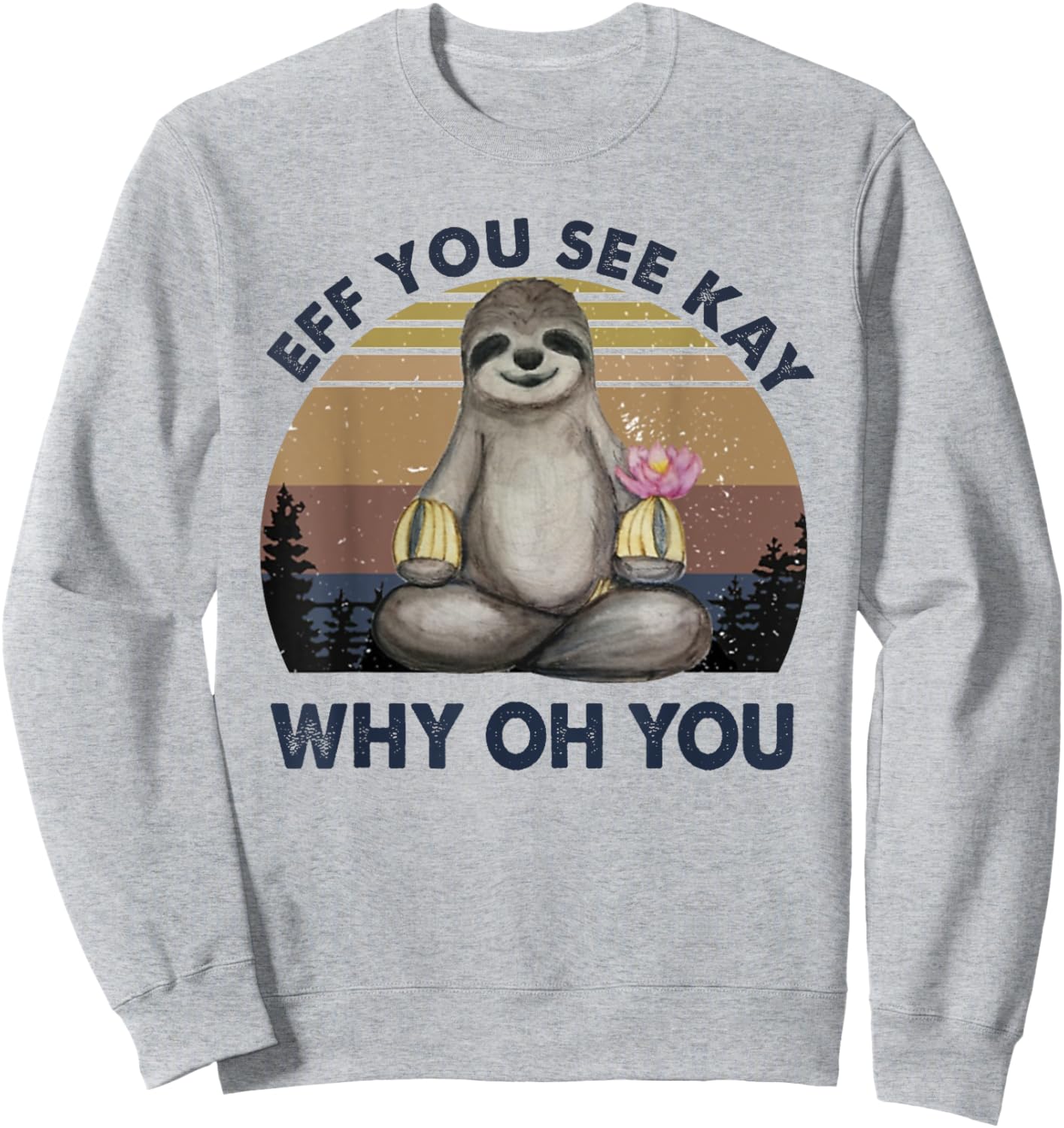 Eff You See Kay Why Oh You Funny Vintage Sloth Lover Yoga Sweatshirt - Sweatshirt | Ash