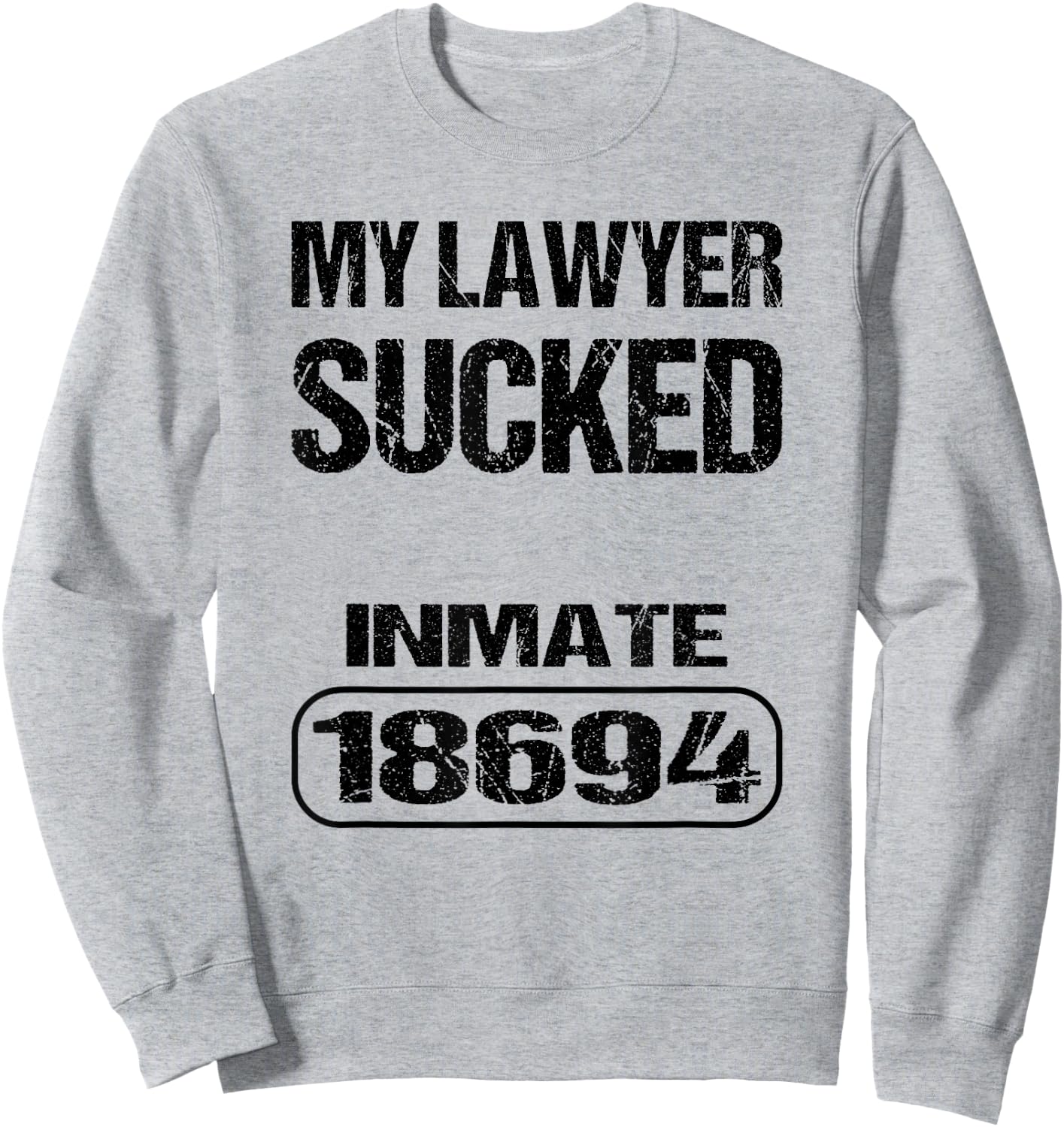 Funny Prisoner Inmate My Lawyer Sucked Sweatshirt - Sweatshirt | Ash