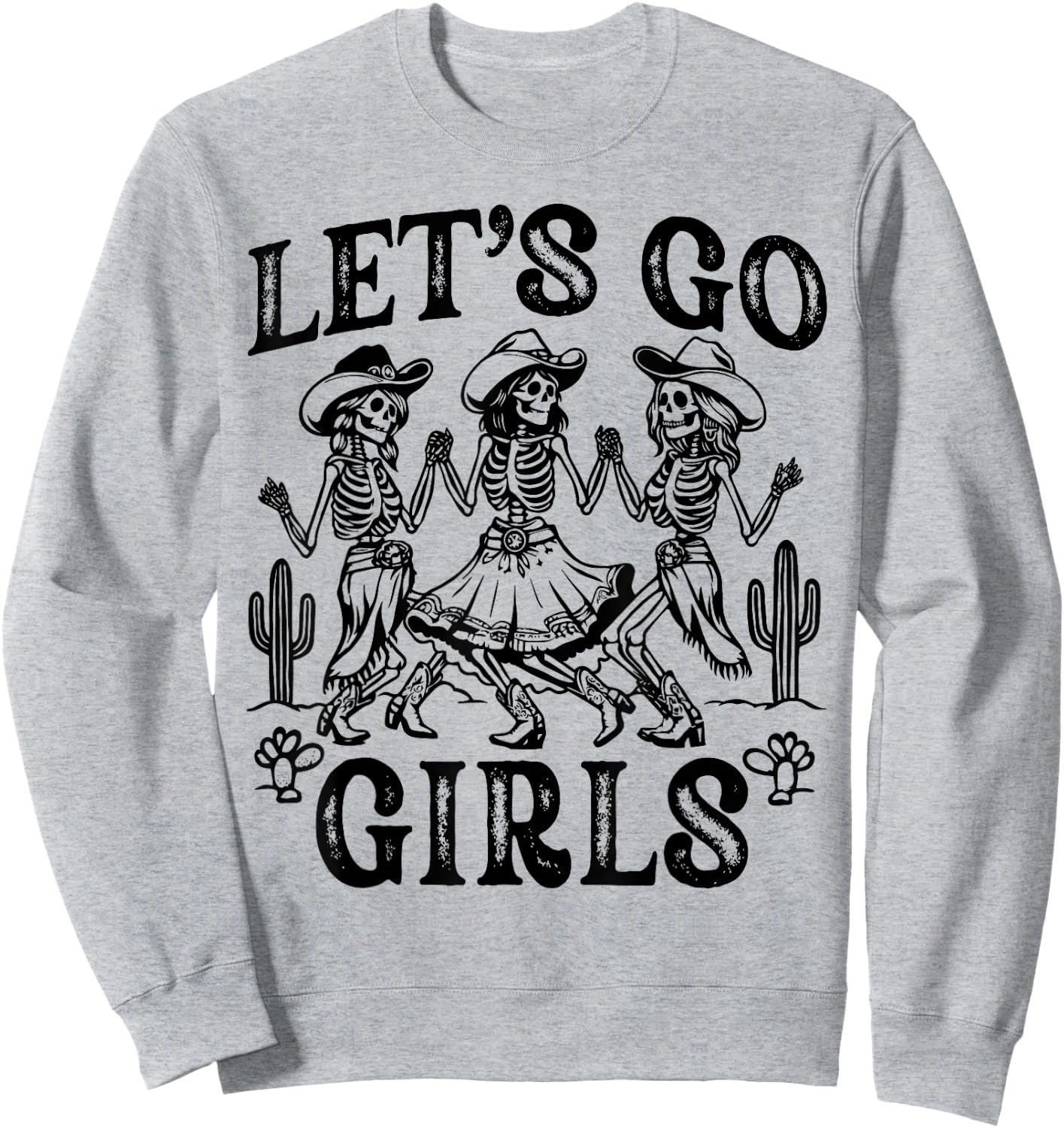 Let's Go Girls Dancing Skeleton Cowgirl Desert Bachelorette Sweatshirt - Sweatshirt | Ash