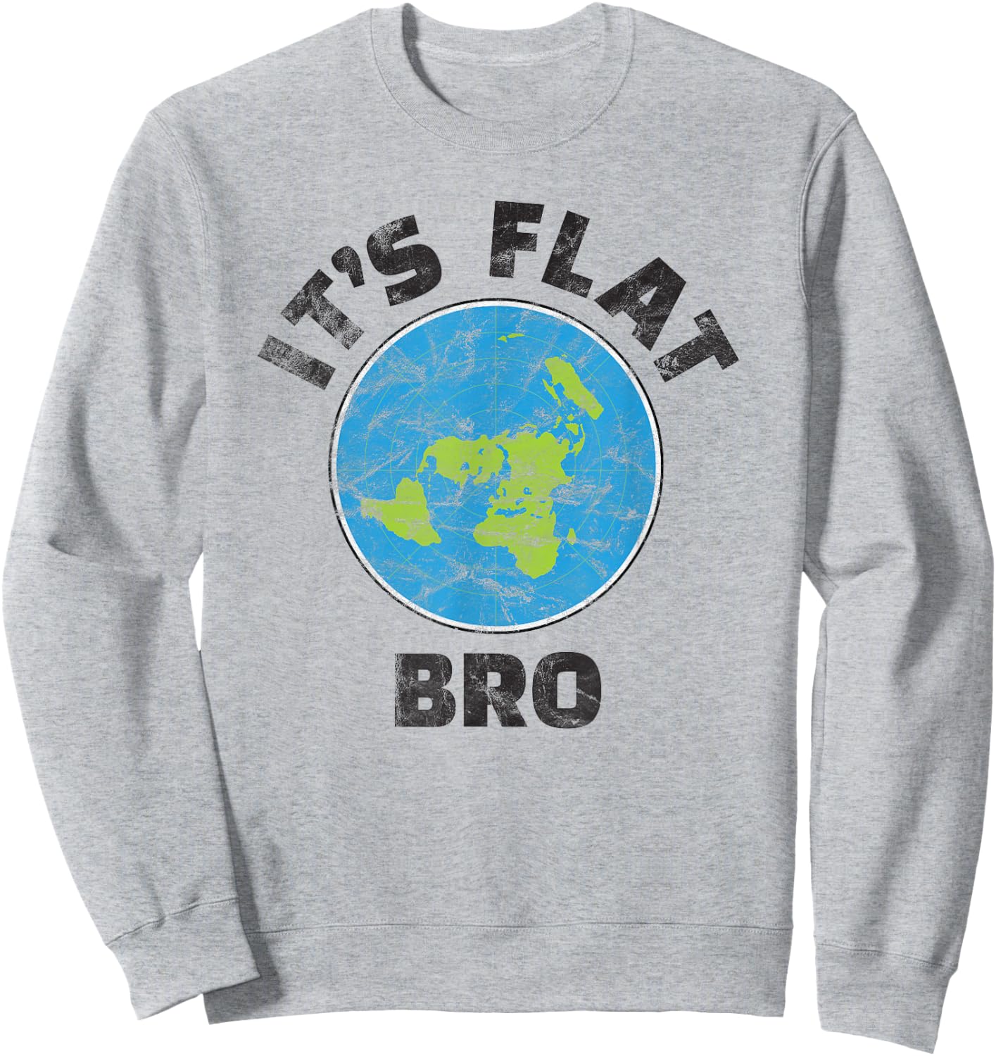 Flat Earth Its Flat Bro Funny Government Conspiracy Sweatshirt - Sweatshirt | Ash