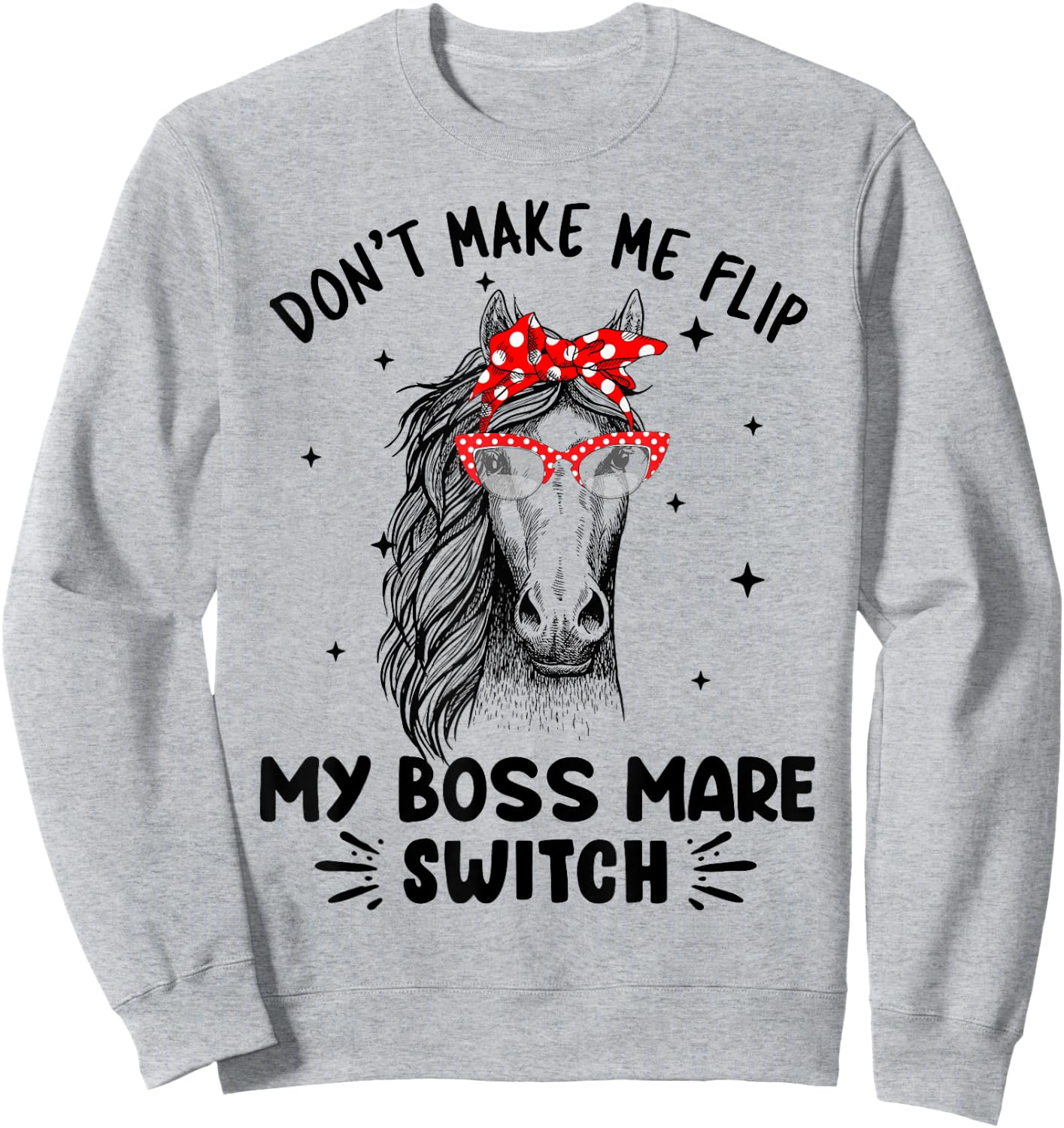 Don't Make Me Flip My Boss Mare Switch Horses Sweatshirt - Sweatshirt | Ash