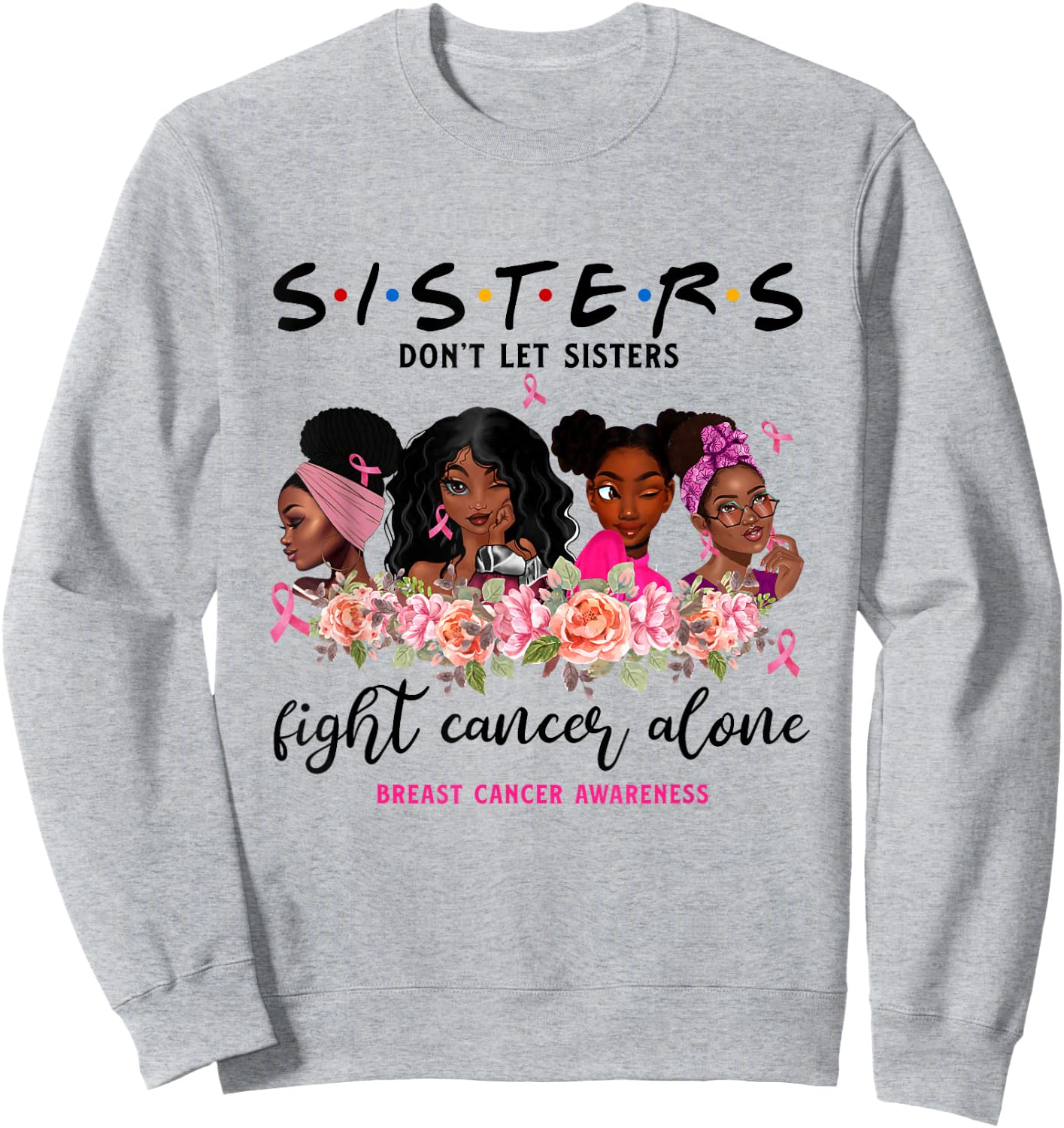 Don't Let Sisters Fight Cancer Alone Breast Cancer Awareness Sweatshirt - Sweatshirt | Ash