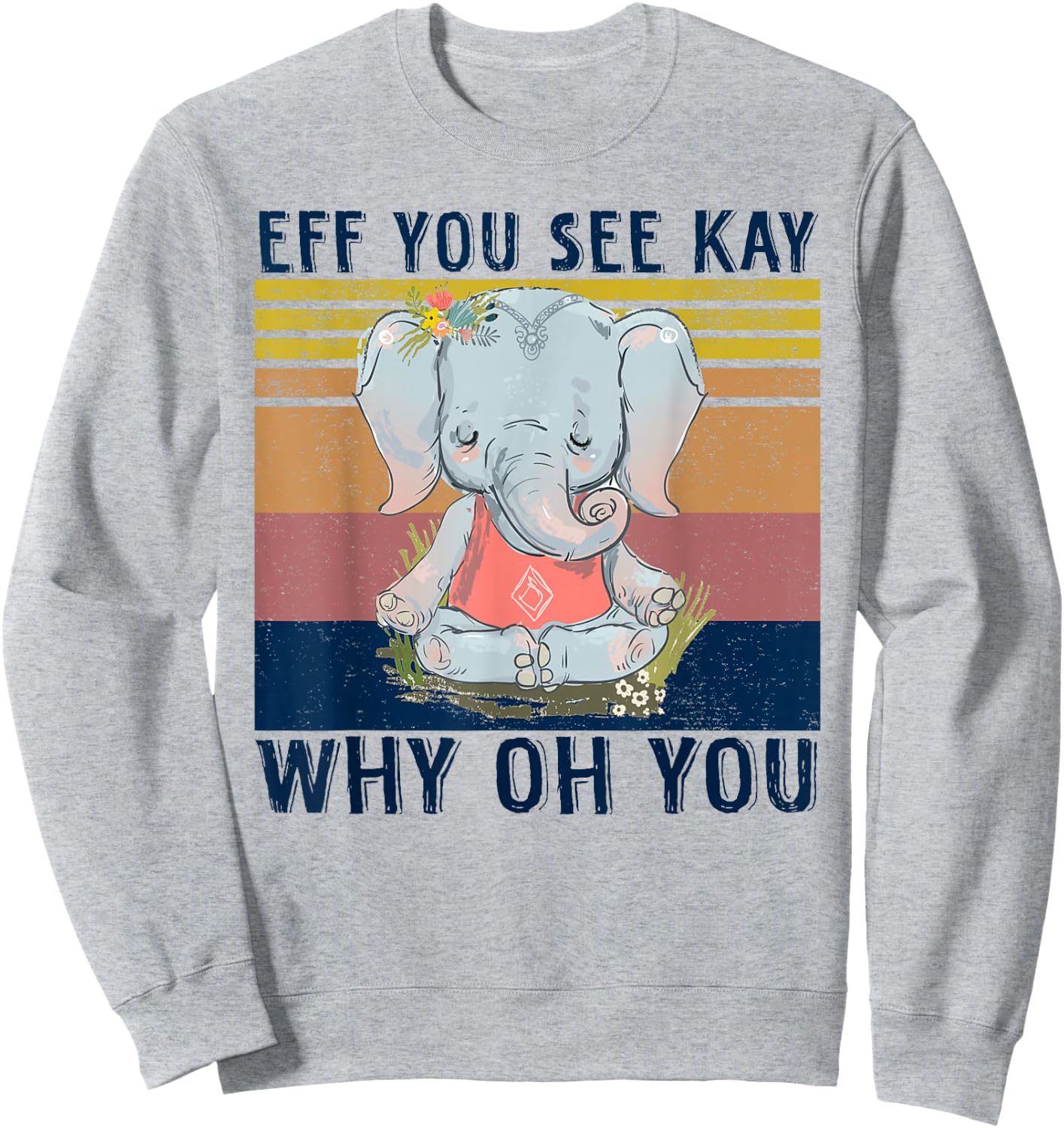 Retro Elephant Yoga Eff You See Kay Why Oh You Sweatshirt - Sweatshirt | Ash