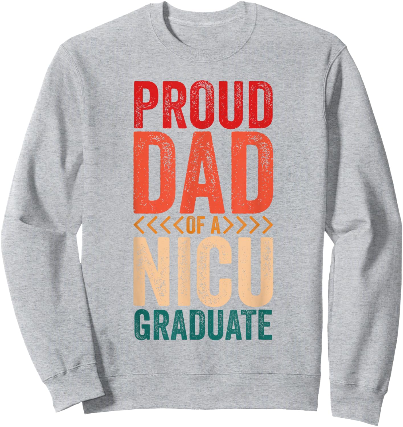 Proud Dad Of A NICU Graduate Prematurity Awareness Sweatshirt - Sweatshirt | Ash
