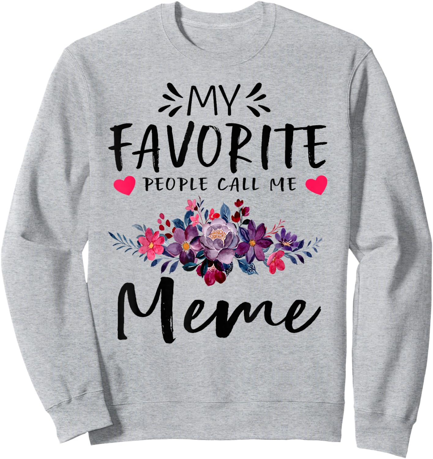 My Favorite People Call Me Meme Floral Mothers Day Sweatshirt - Sweatshirt | Ash