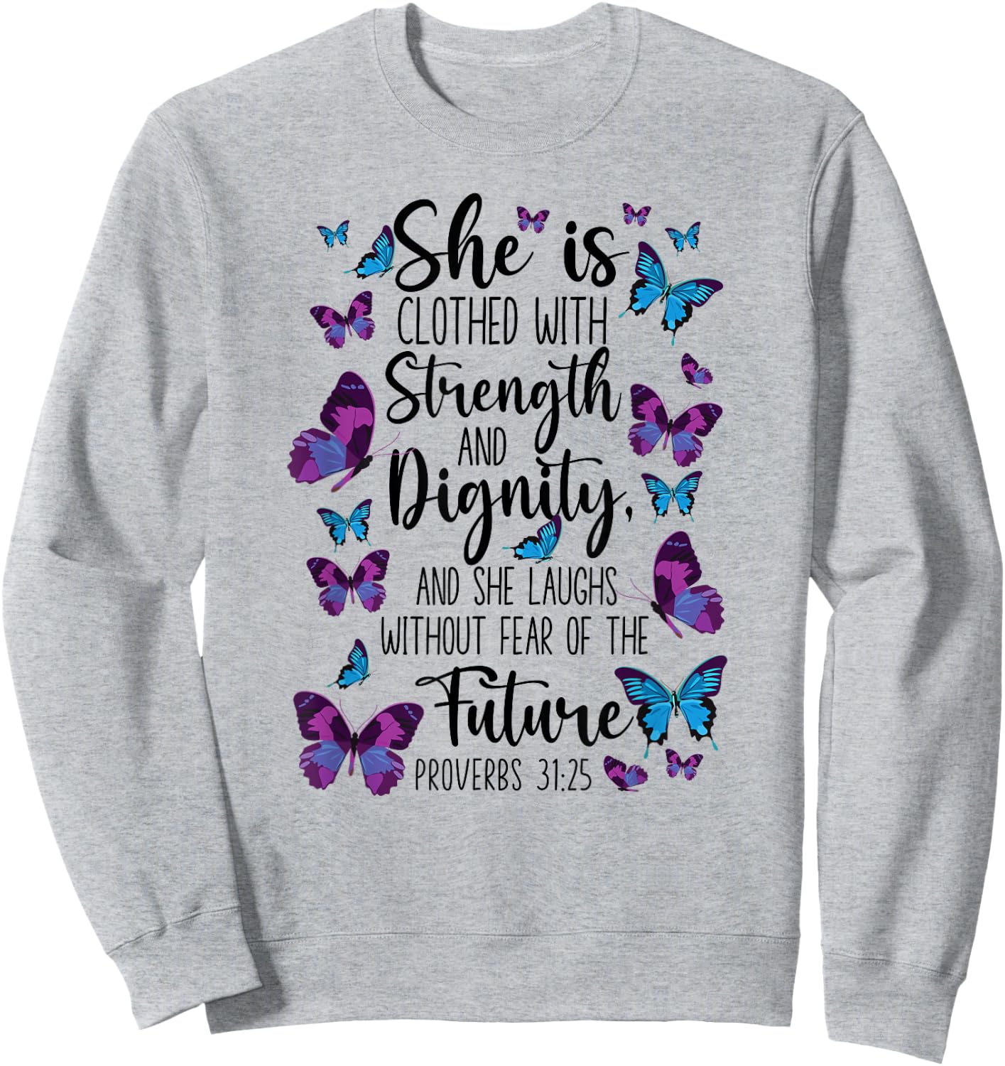 Christian Bible Verse Quote Butterfly Proverbs 31:25 Sweatshirt - Sweatshirt | Ash