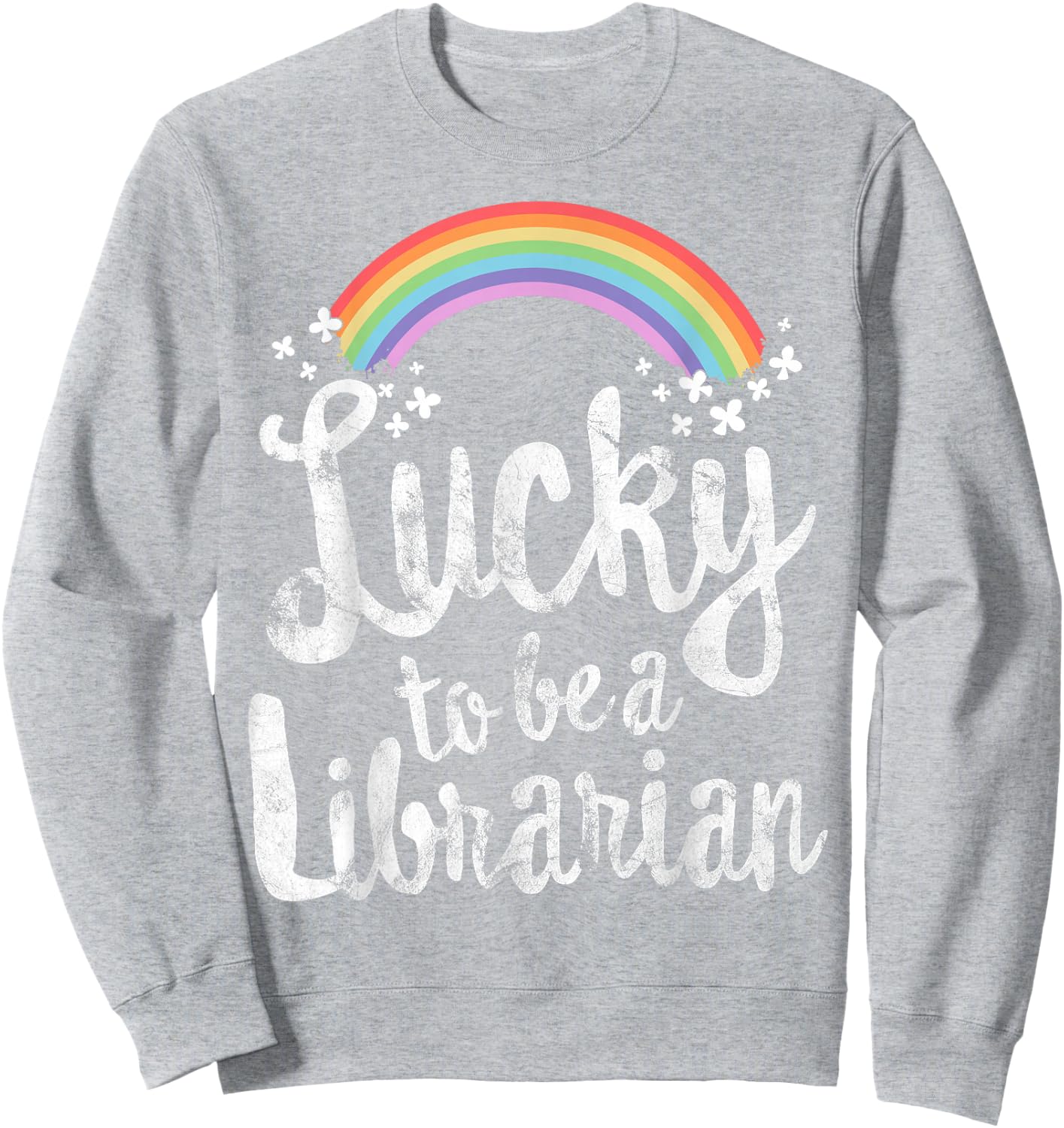 Lucky to Be A Librarian School St Patricks Day Gift Sweatshirt - Sweatshirt | Ash