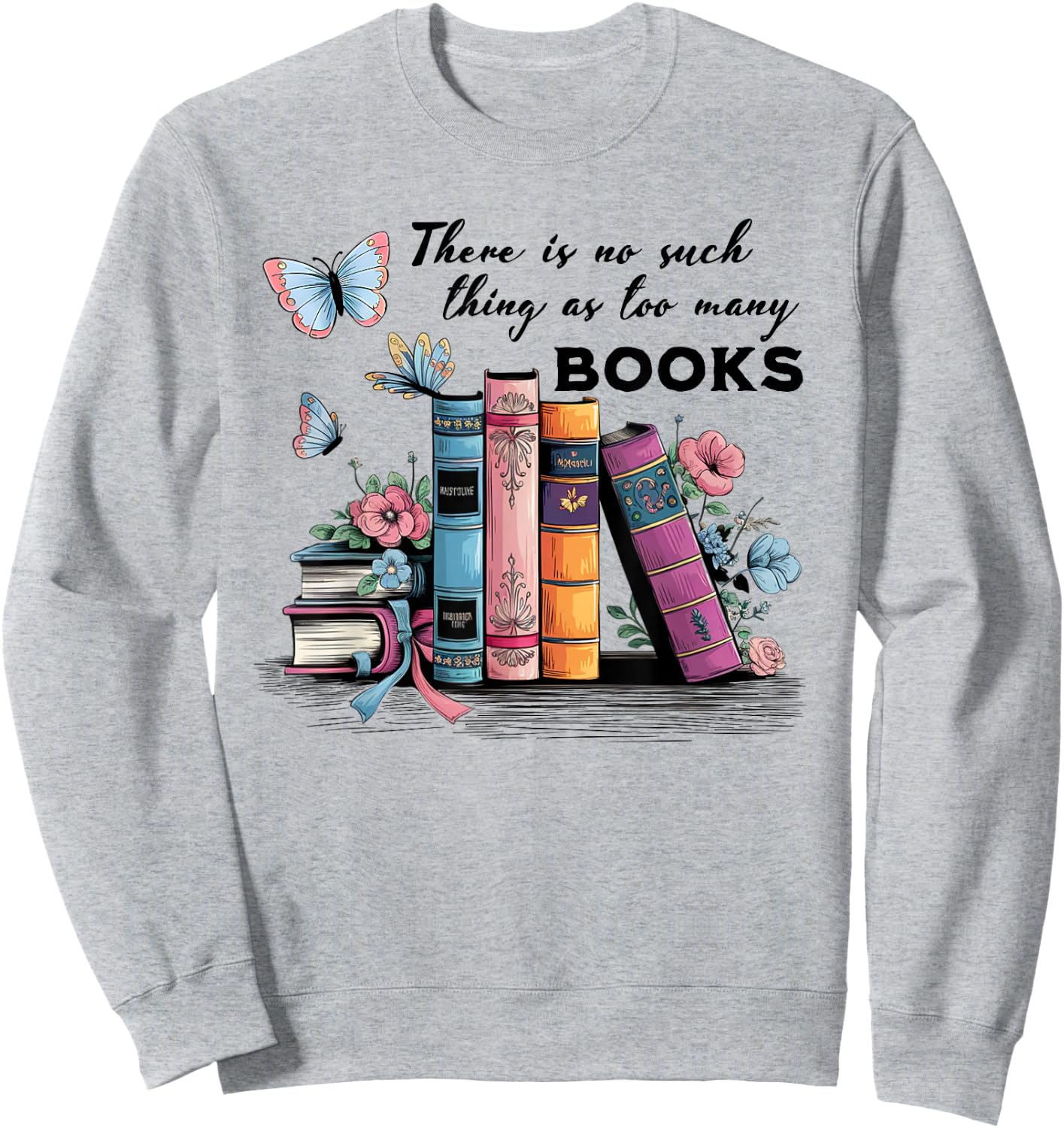 There Is No Such Thing As Too Many Books Reading Librarian Sweatshirt - Sweatshirt | Ash