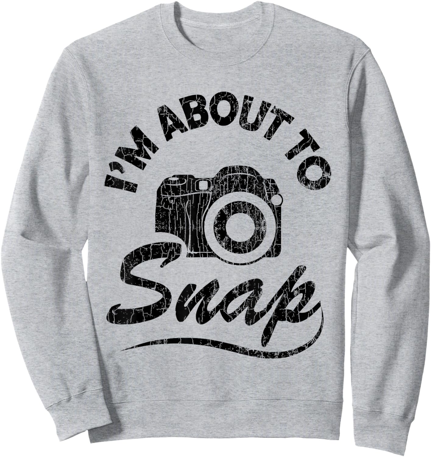 I'm About To Snap Funny Photography Photographer Graphic Sweatshirt - Sweatshirt | Ash