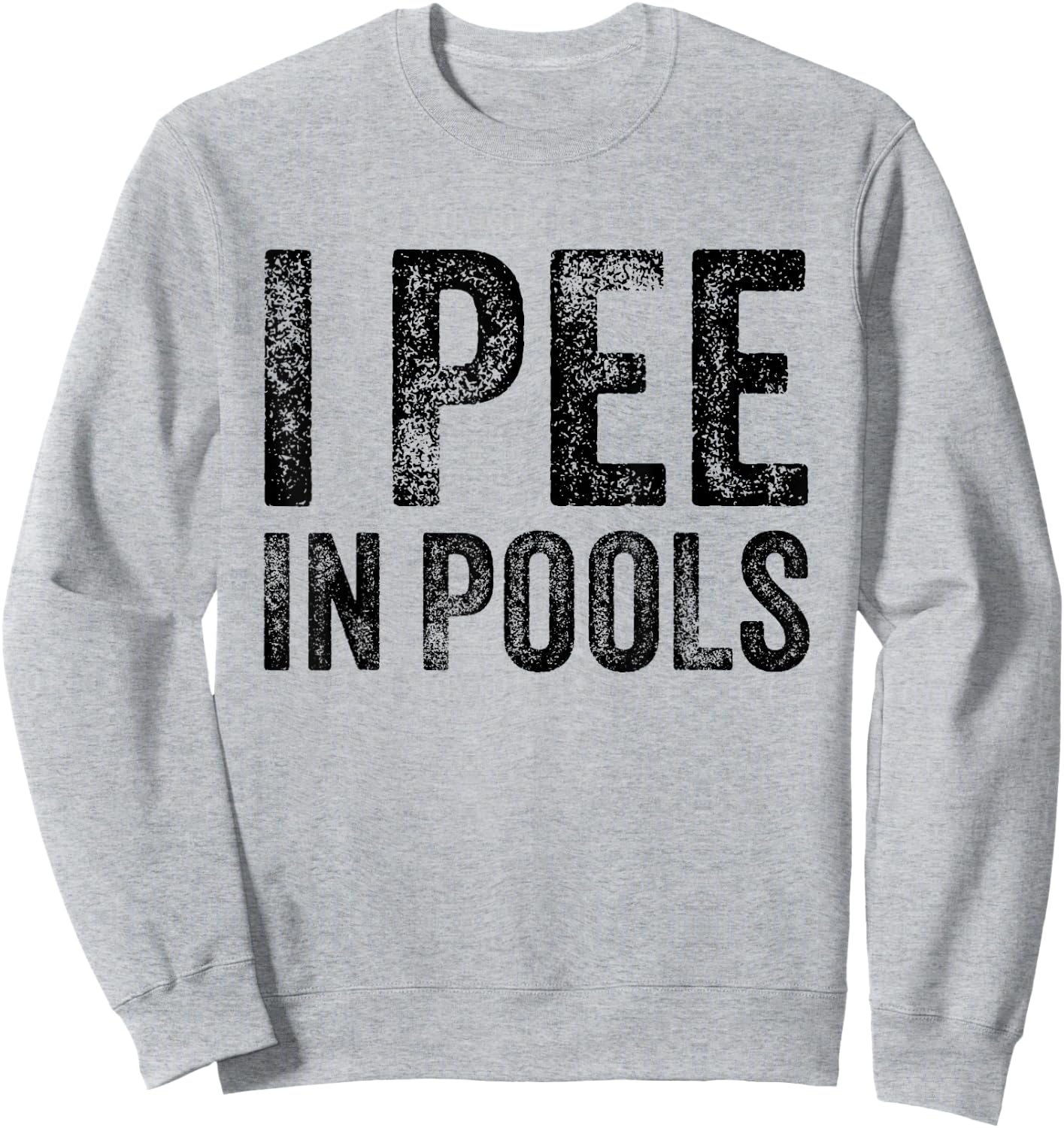 I Pee In Pools Funny Quote Saying Summer Vacation Party Sweatshirt - Sweatshirt | Ash