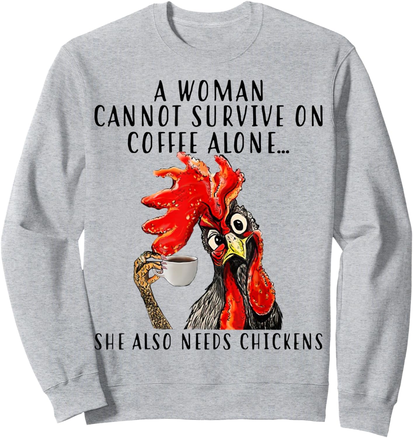 A Woman Can't Survive On Coffee Alone She Needs Chickens Sweatshirt - Sweatshirt | Ash