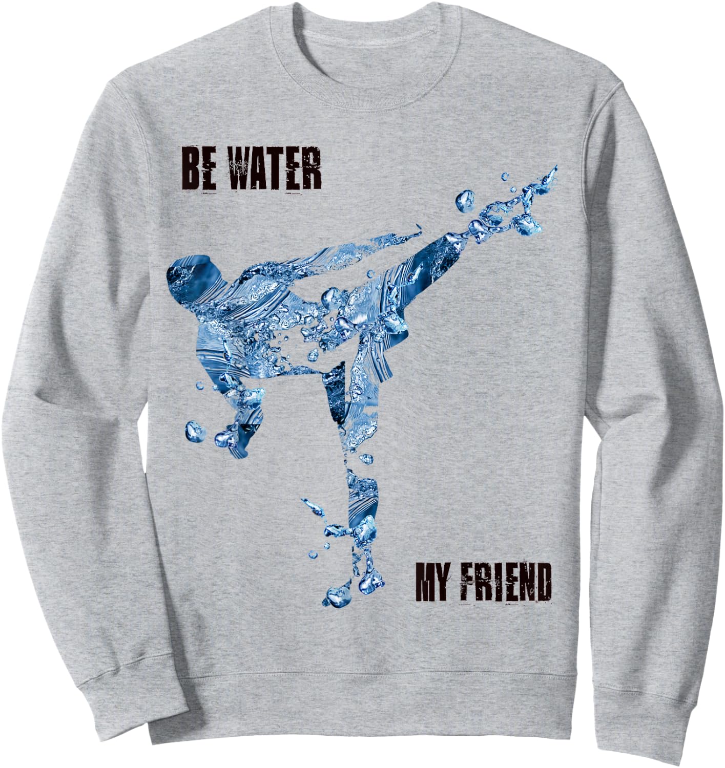 Be Water My Friend t Shirt - MMA Gifts Sweatshirt - Sweatshirt | Ash