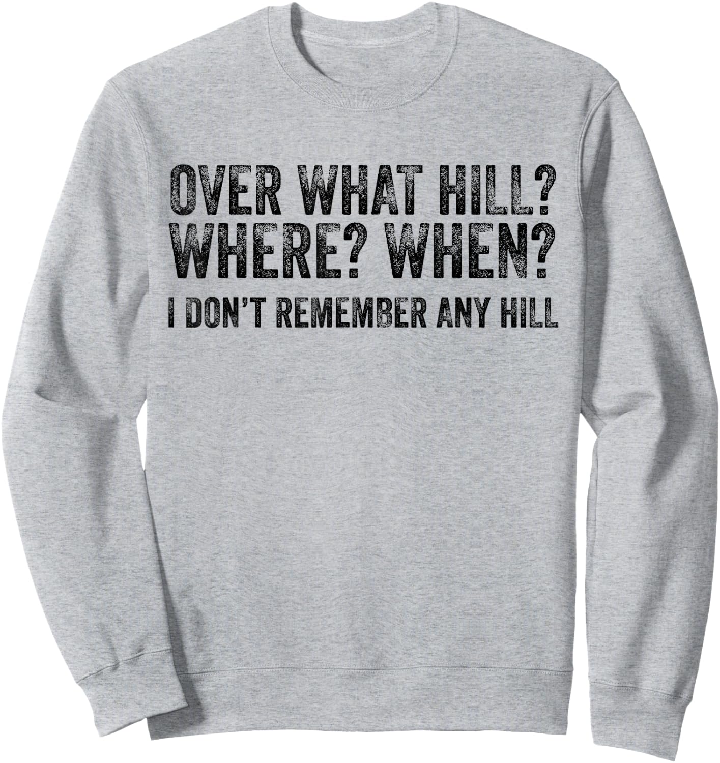 Over What Hill Where When Funny Birthday Gag Vintage Retro Sweatshirt - Sweatshirt | Ash