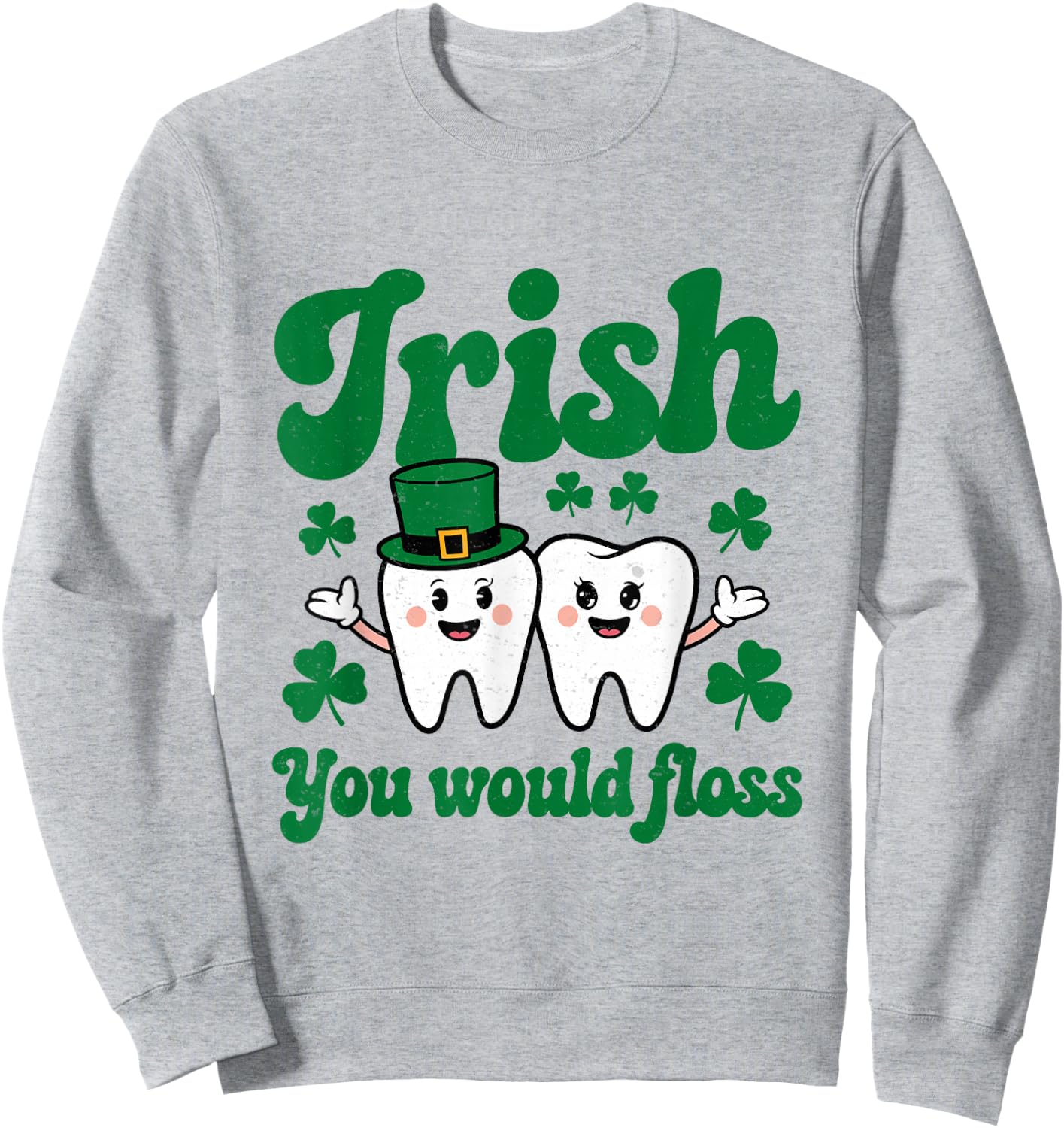 Irish You Would Floss St Patrick Dentist Dental Assistant Sweatshirt - Sweatshirt | Ash