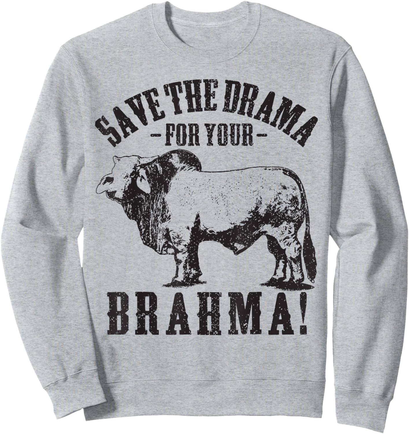 Save the Drama For Your Brahma Bull Cow Ranch Farm Pun Sweatshirt - Sweatshirt | Ash
