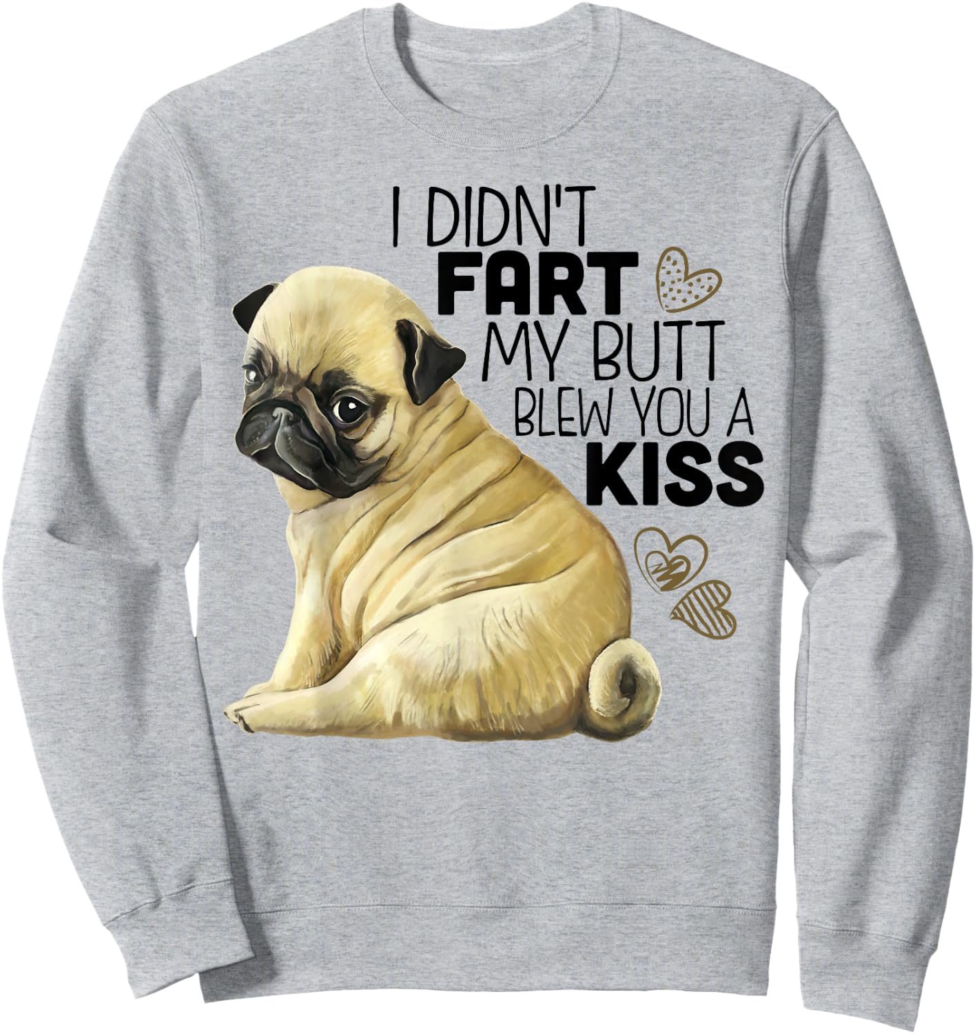 I Didn't Fart My Butt Blew You A Kiss, Funny Pug Dog Men Women Sweatshirt - Sweatshirt | Ash