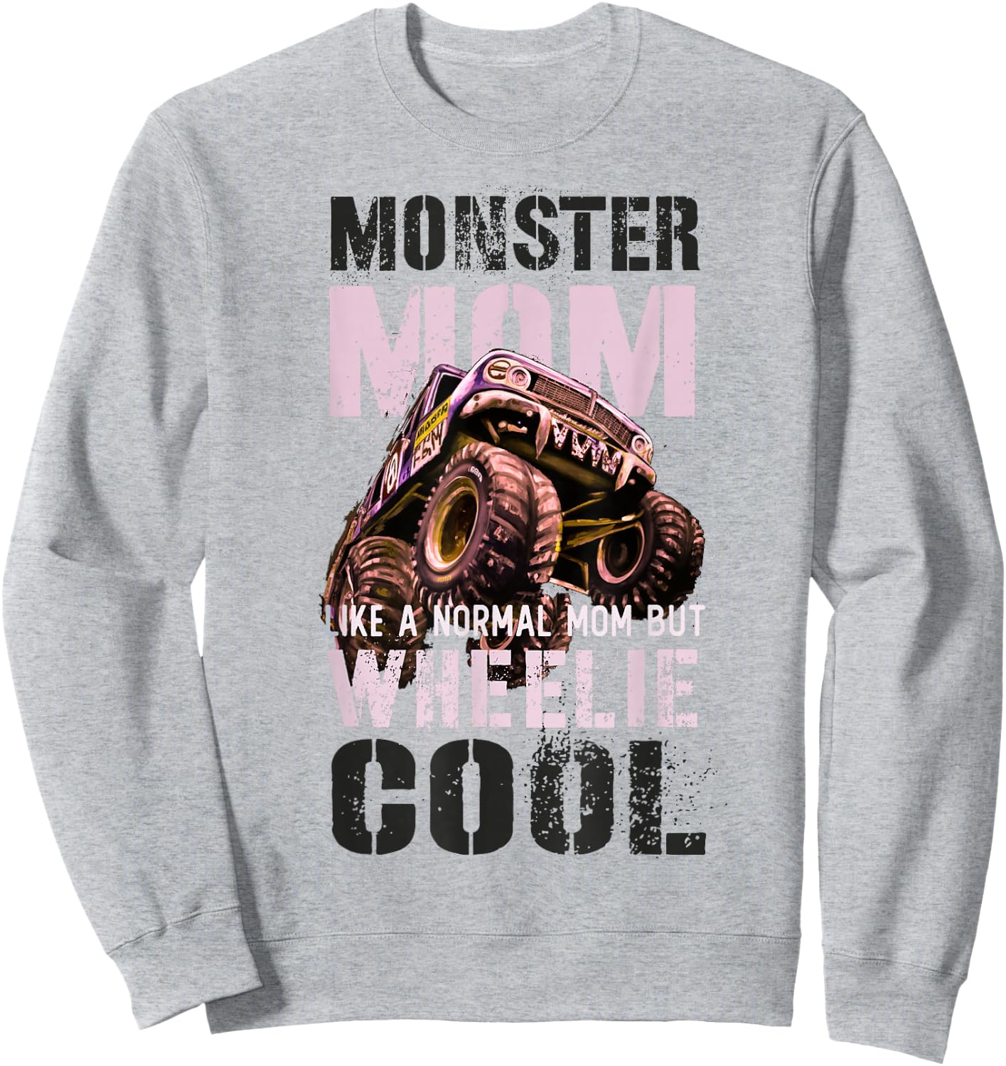 Funny MONSTER MOM Like Normal Mama But Wheelie Cool Mommy Sweatshirt - Sweatshirt | Ash