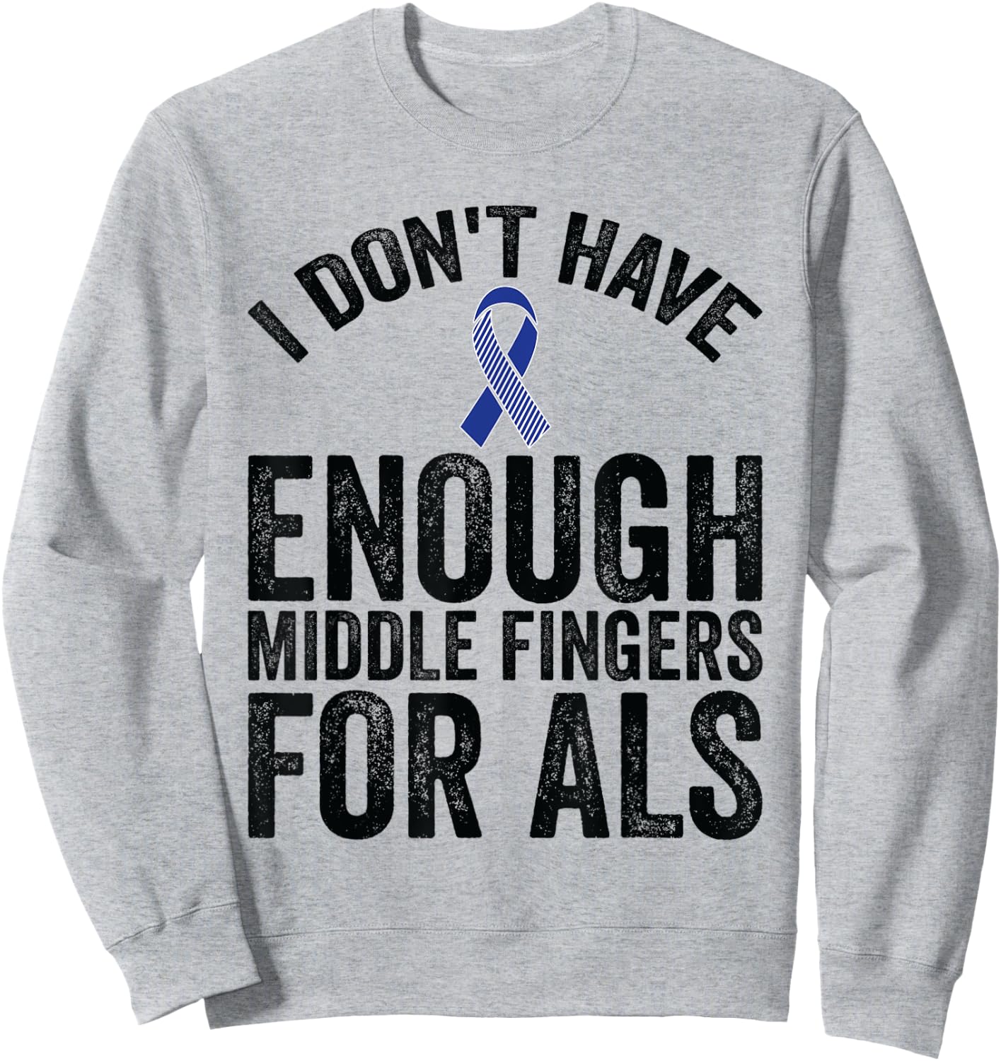 Awareness - Don't Have Enough Middle Fingers For ALS Sweatshirt - Sweatshirt | Ash