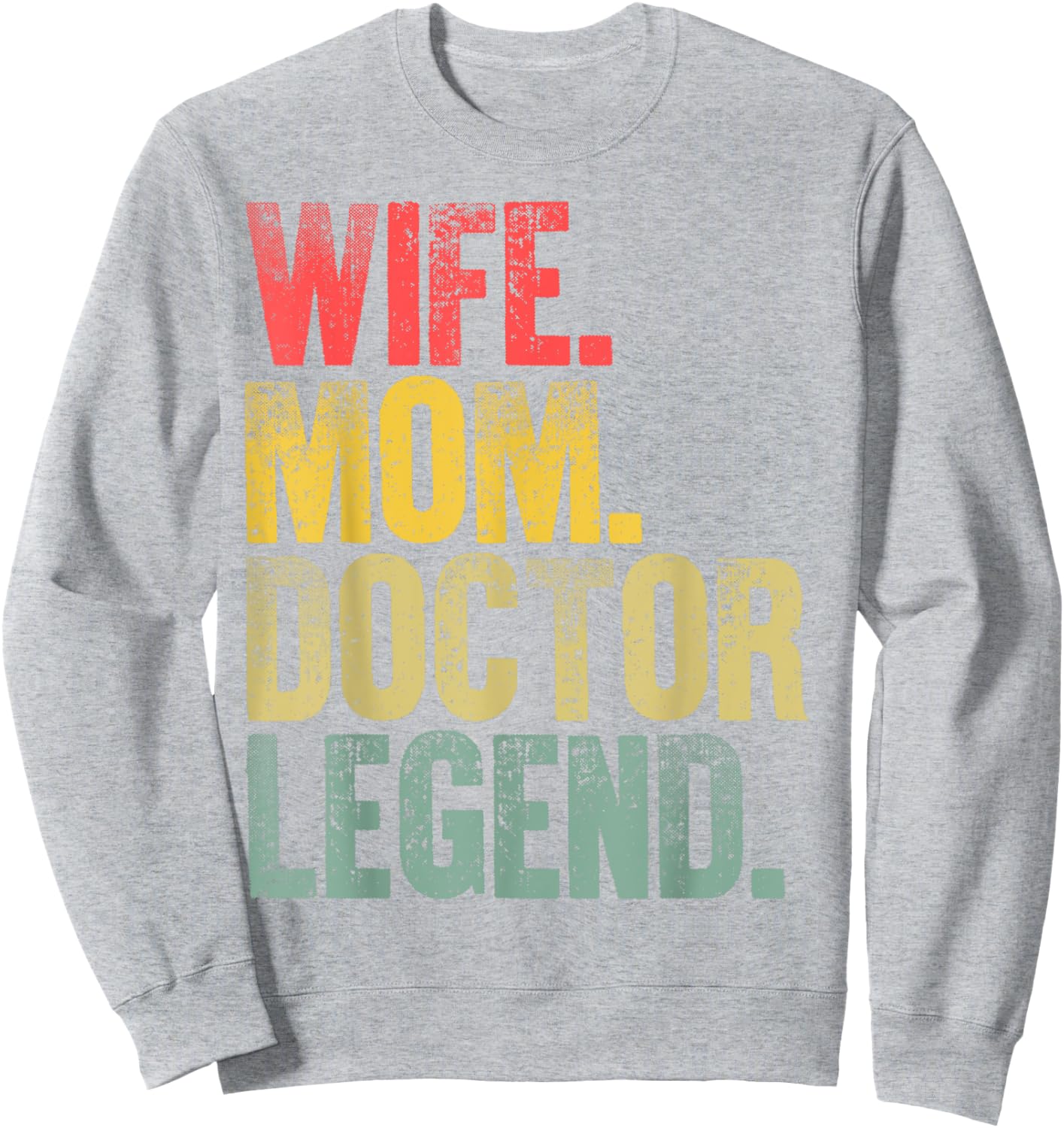 Mother Women Funny Gift Wife Mom Doctor Legend Sweatshirt - Sweatshirt | Ash