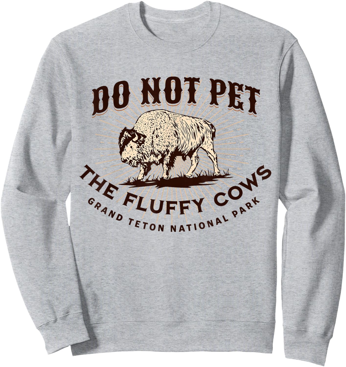 Grand Teton National Park Do Not Pet the Fluffy Cows Bison Sweatshirt - Sweatshirt | Ash