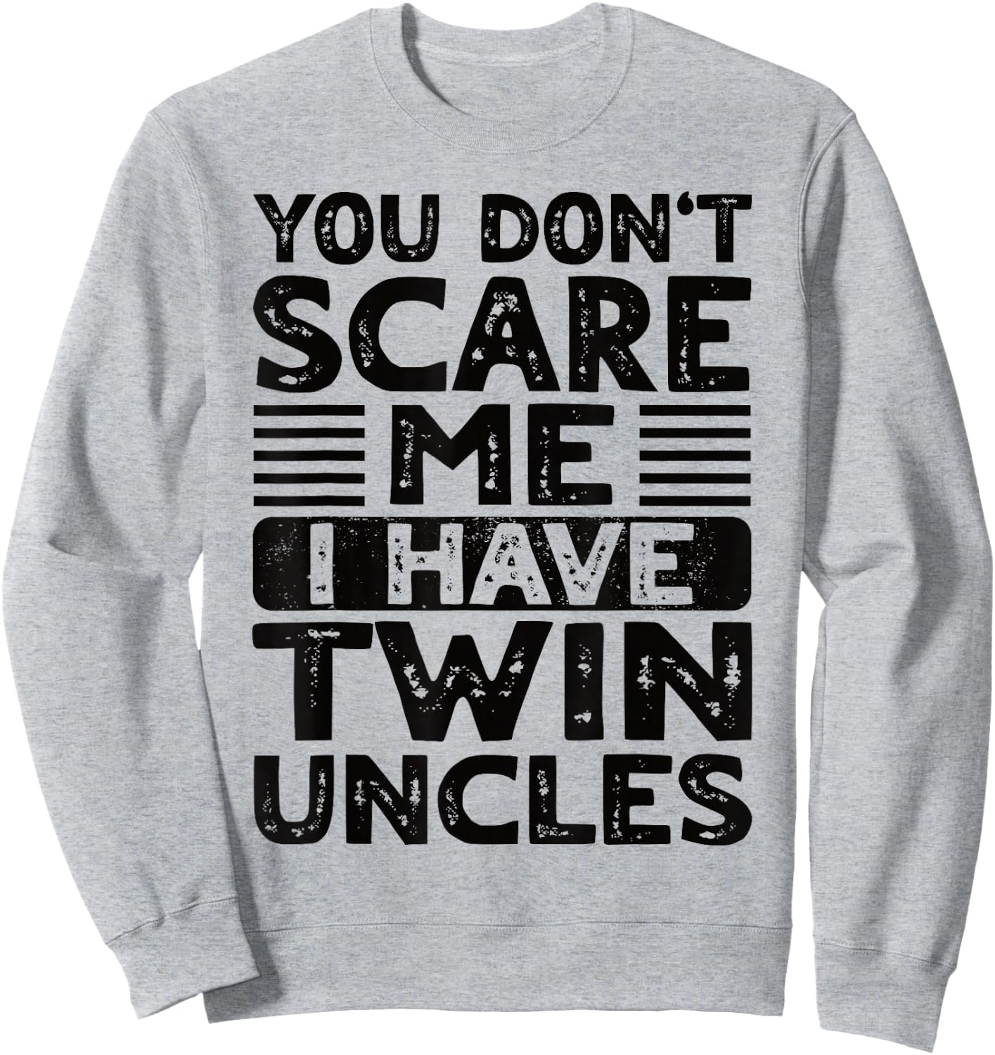 You Don't Scare Me I Have Twin Uncles Nephew Niece Boy Girl Sweatshirt - Sweatshirt | Ash
