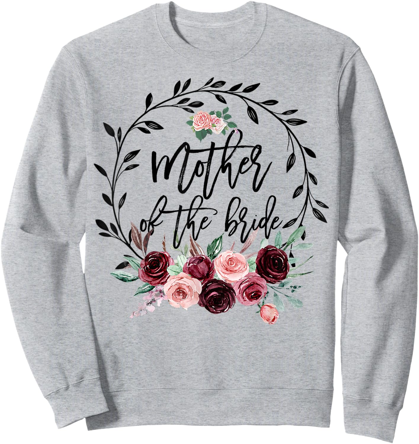 Flower Mother of The Bride Shower Wedding Bachelorette Party Sweatshirt - Sweatshirt | Ash