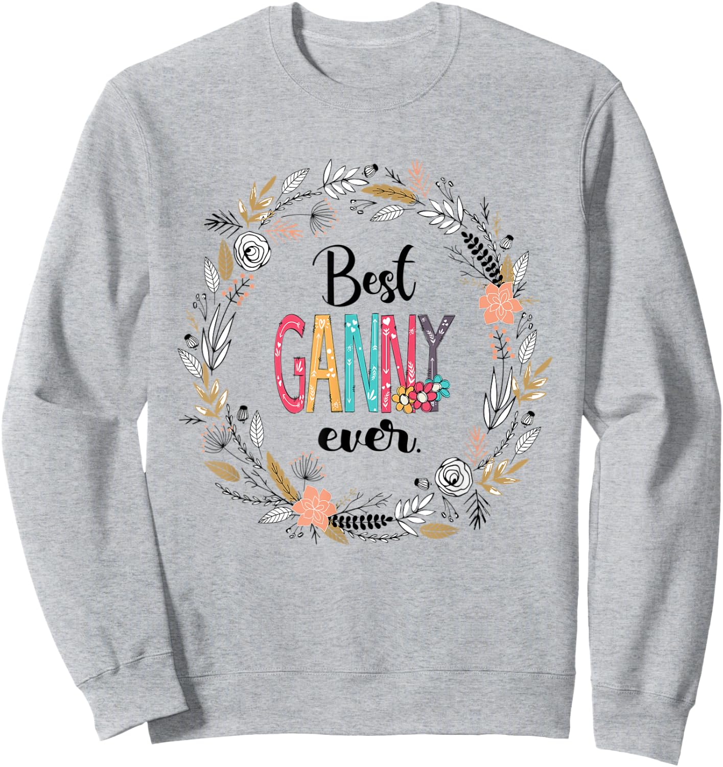 Best Ganny Ever- Flower Grandmatee-Gifts for parents Sweatshirt - Sweatshirt | Ash