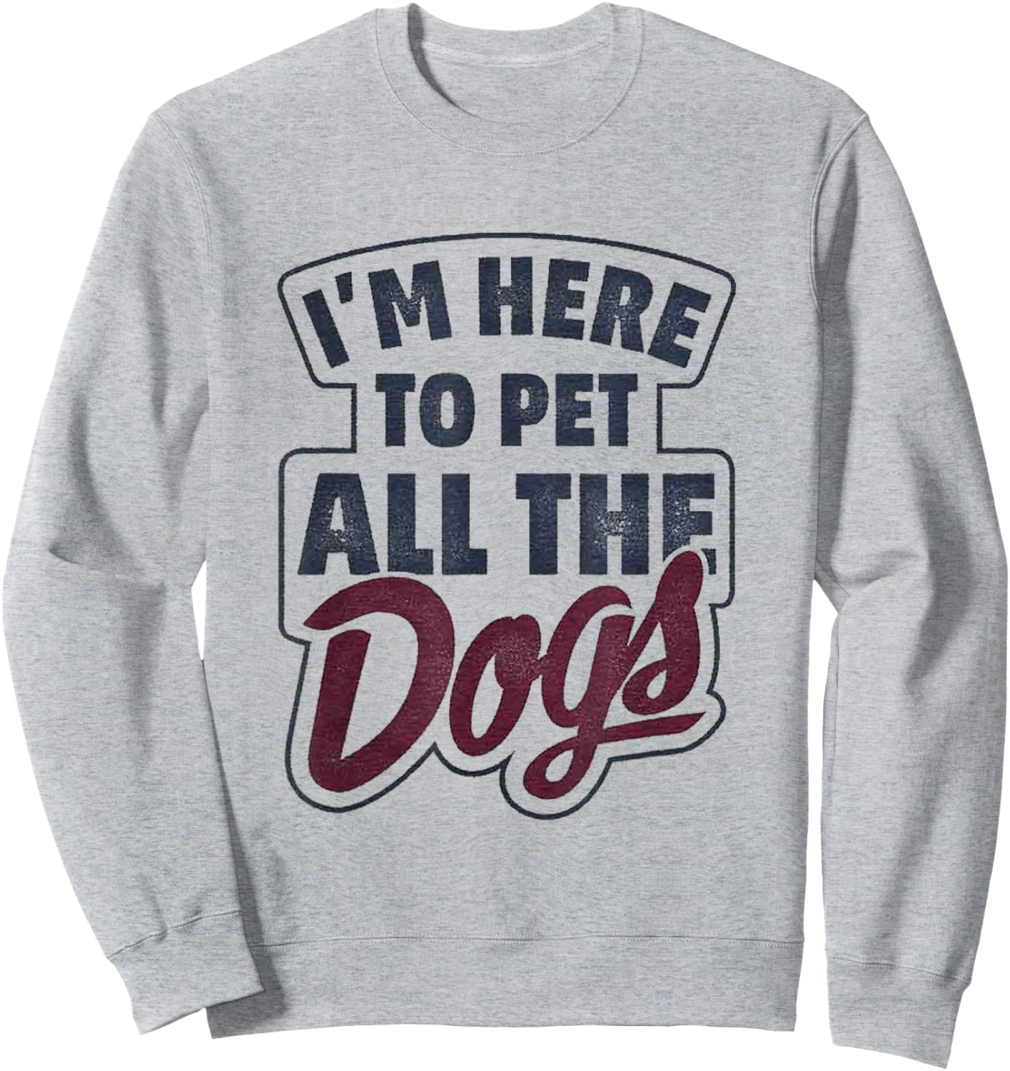 I'm Here To Pet All The Dogs Dog Paw Gift Shirt Sweatshirt - Sweatshirt | Ash