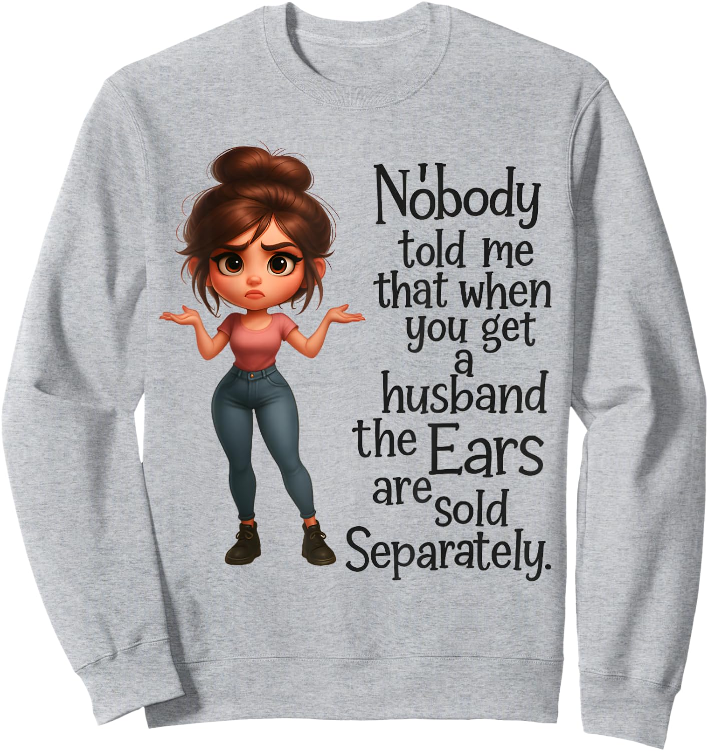 Nobody Told Me Husband's Ears Sold Separately Sweatshirt - Sweatshirt | Ash