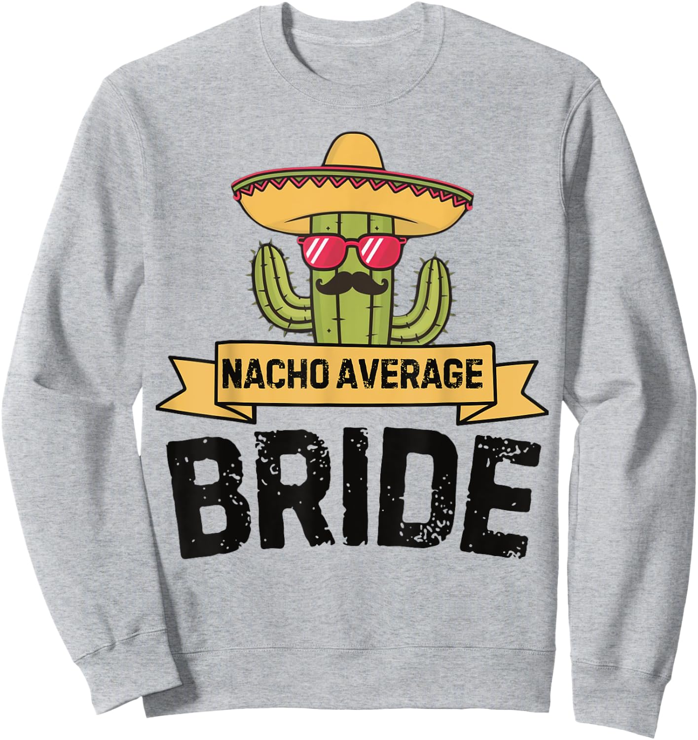 Nacho Average Bride Funny Cinco De Mayo Wedding Party Humor Sweatshirt - Sweatshirt | Ash