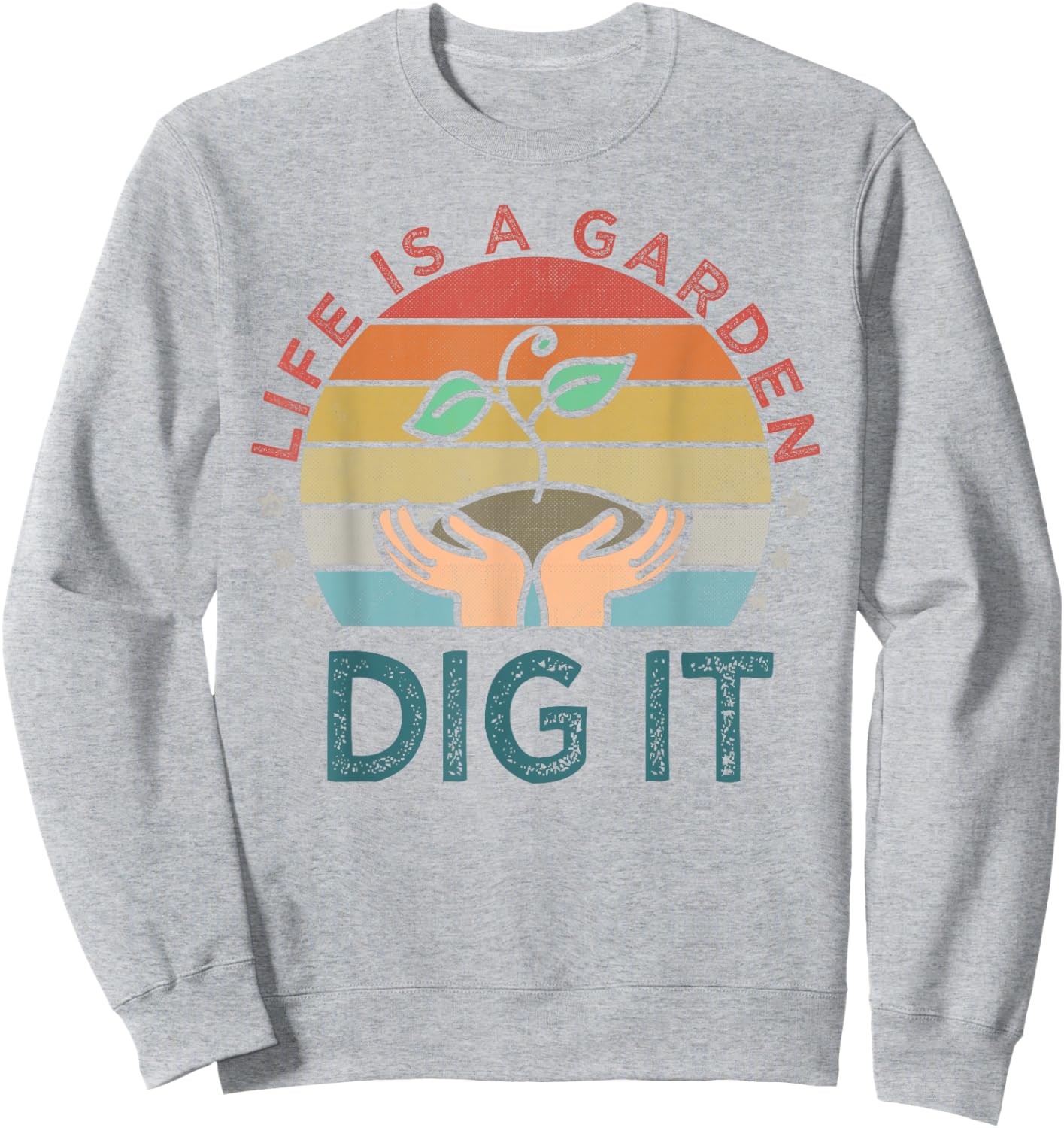 Life is a garden dig it | Garden lover | Vintage style Sweatshirt - Sweatshirt | Ash