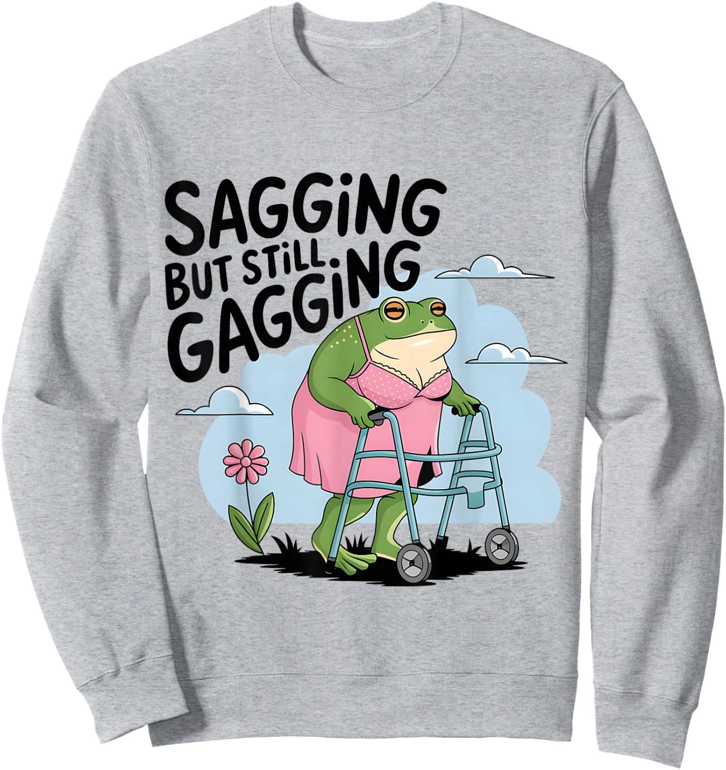 Sagging But Still Gagging Funny Frog Humor Grandmother Sweatshirt - Sweatshirt | Ash
