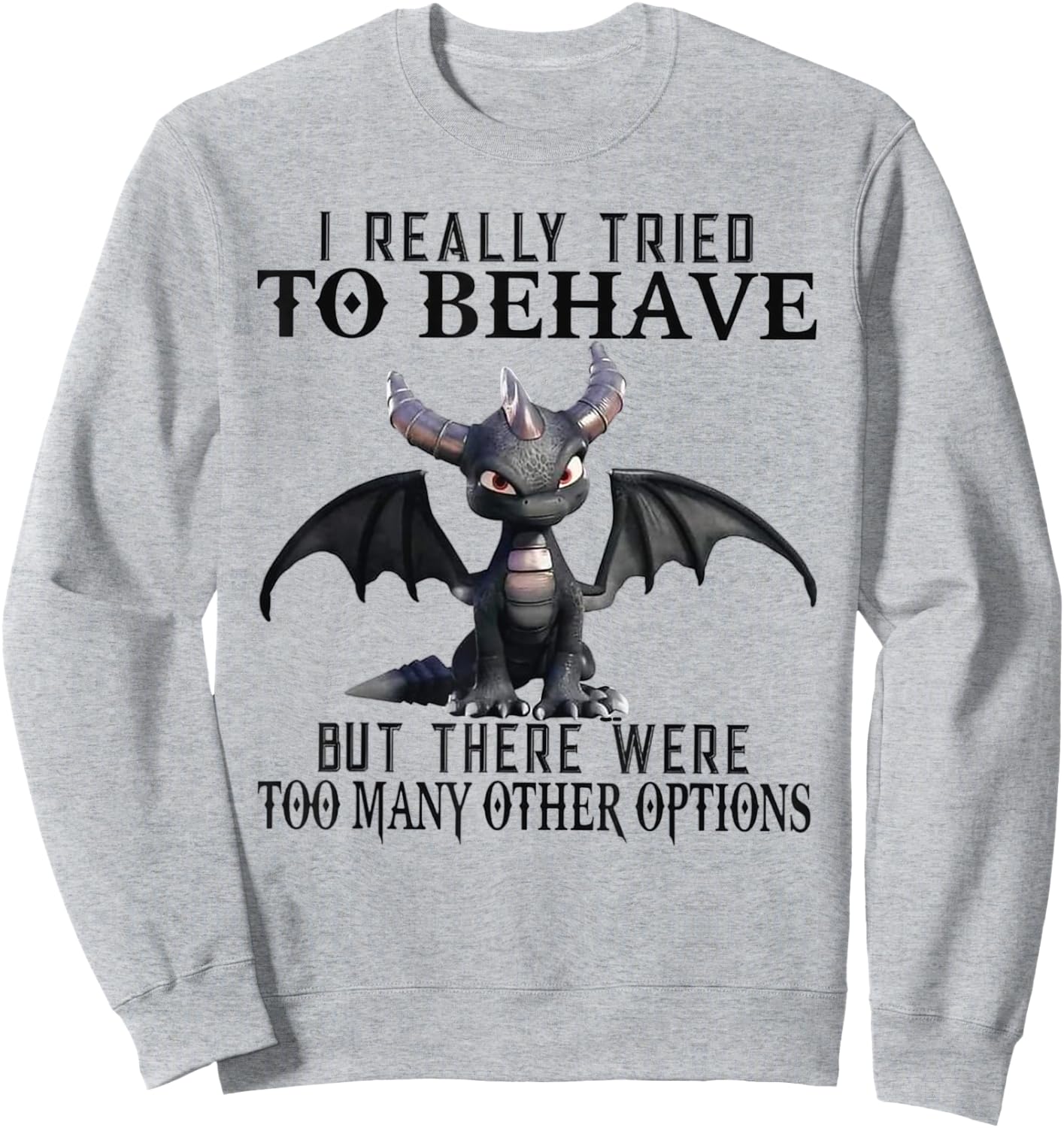 Dragon I Really Tried To Behave But There Were Too Many Sweatshirt - Sweatshirt | Ash