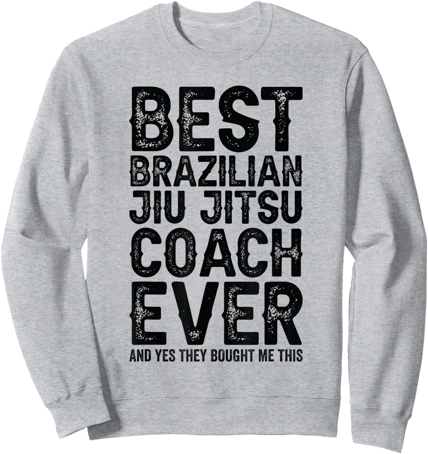 Best Coach Ever And Bought Me This - Jiu Jitsu Coach Sweatshirt - Sweatshirt | Ash