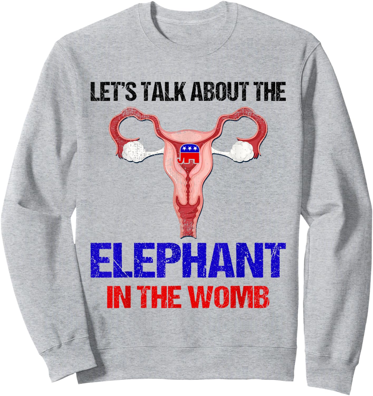 Let's Talk About The Elephant In The Womb Sweatshirt - Sweatshirt | Ash