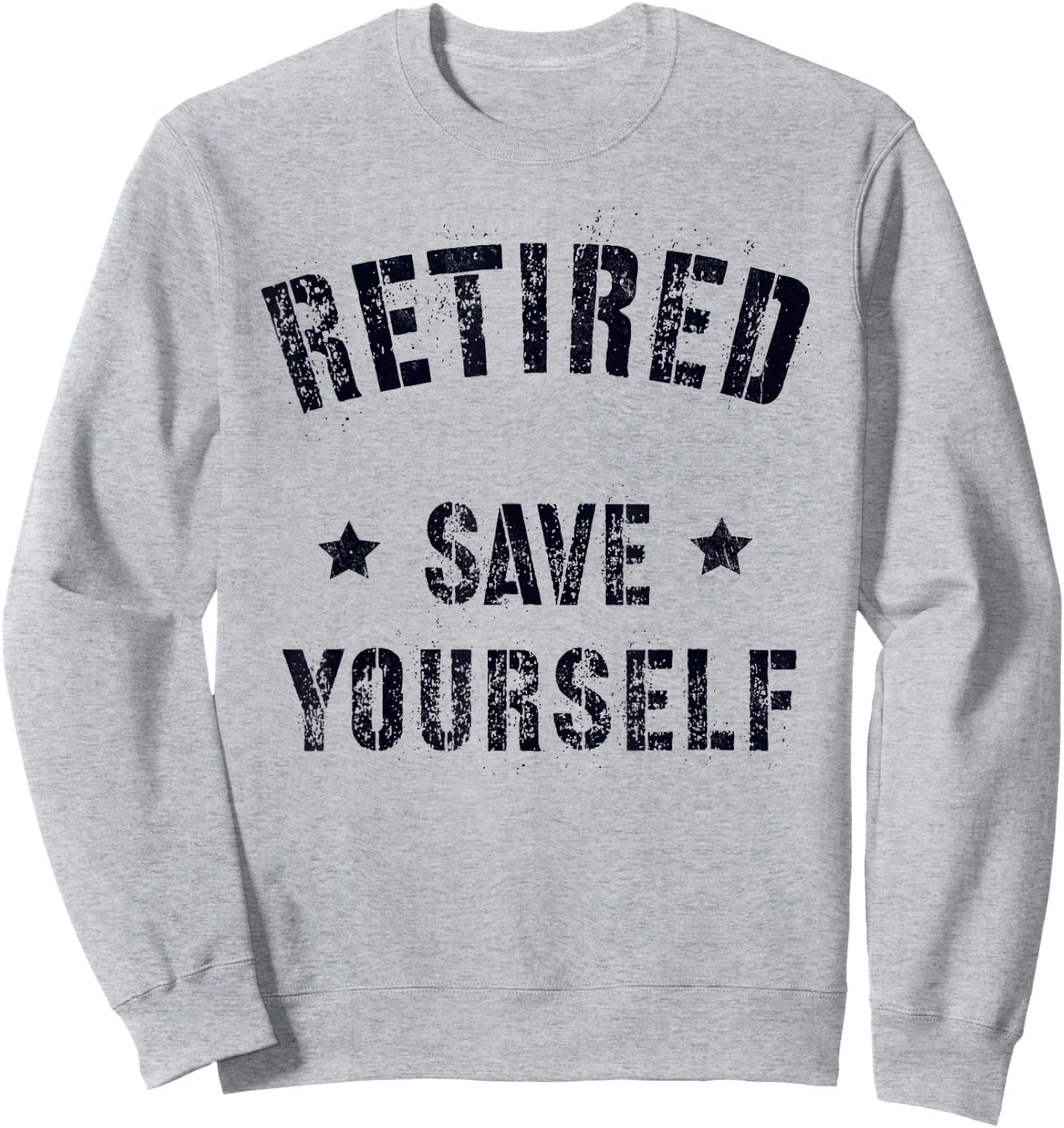 Funny RETIRED SAVE YOURSELF Squad Military Life Guard Sweatshirt - Sweatshirt | Ash