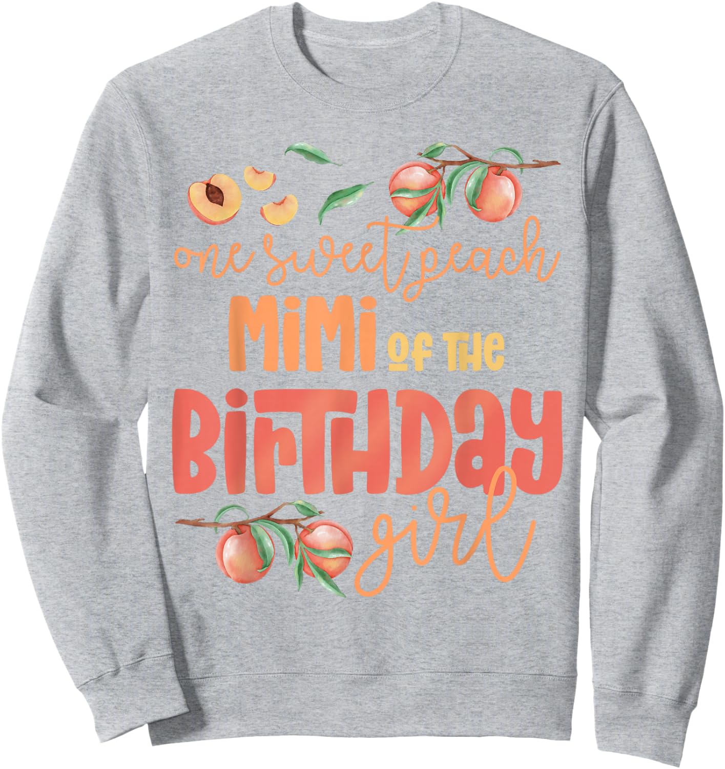 Mimi Birthday Girl One Sweet Peach Peachy Birthday Party Sweatshirt - Sweatshirt | Ash