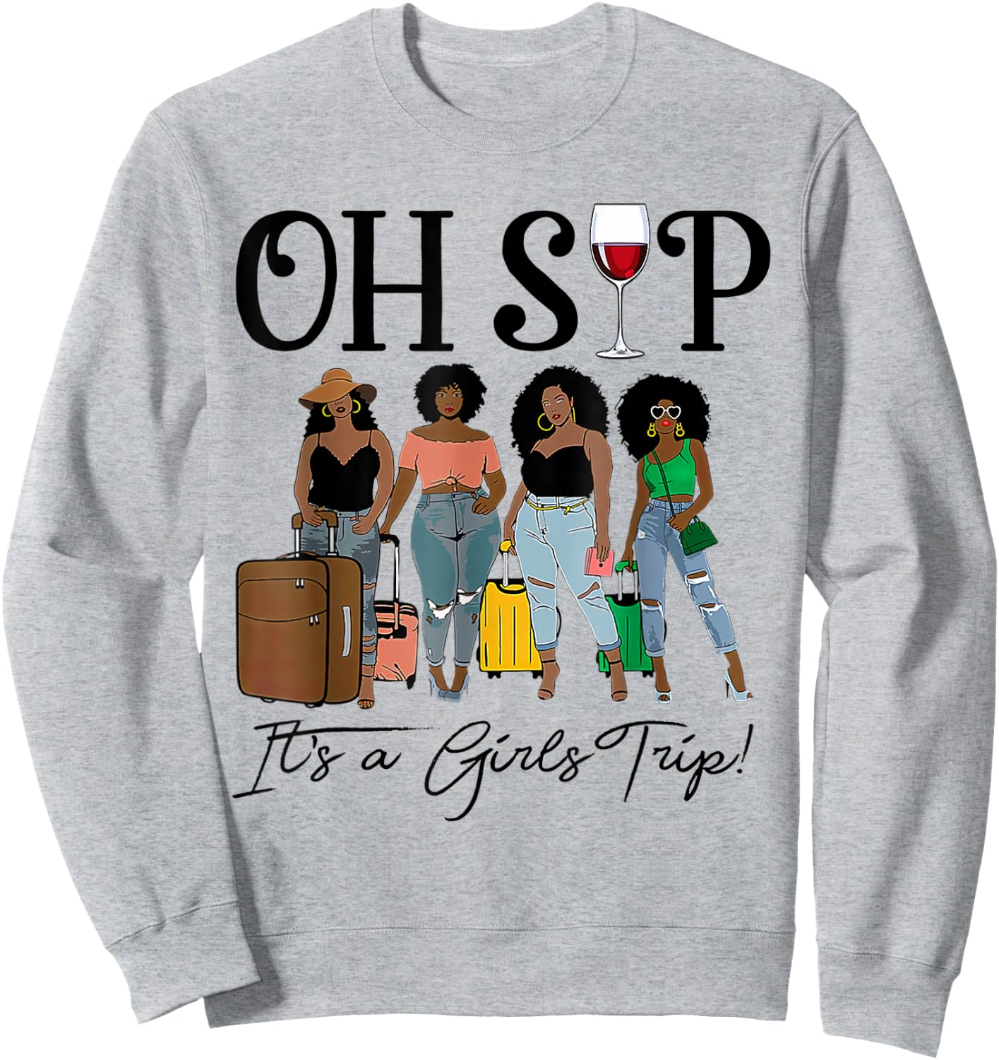 Oh Sip It's A Girls Trip Fun Wine Party Black Women Queen Sweatshirt - Sweatshirt | Ash
