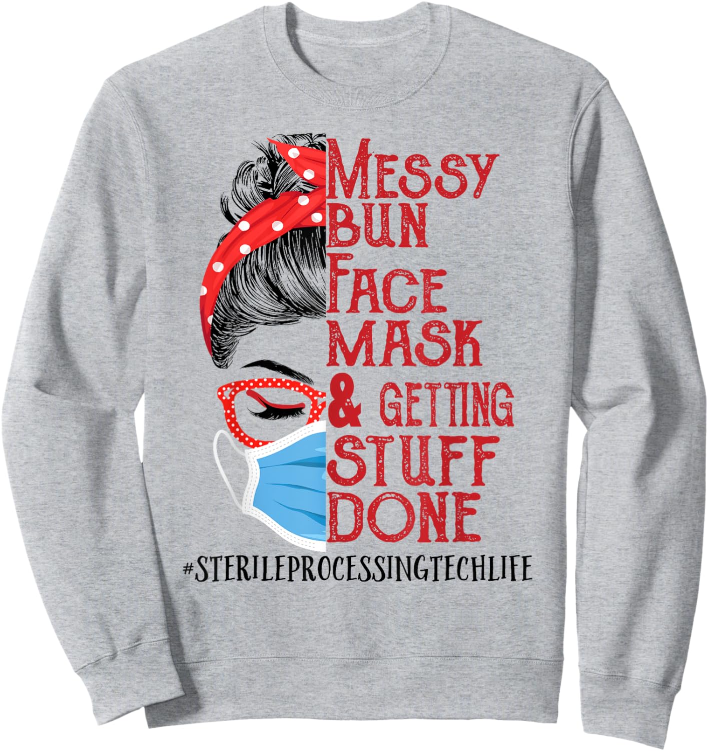 Messy Bun Face Mask Getting Stuff Sterile Processing Tech Sweatshirt - Sweatshirt | Ash
