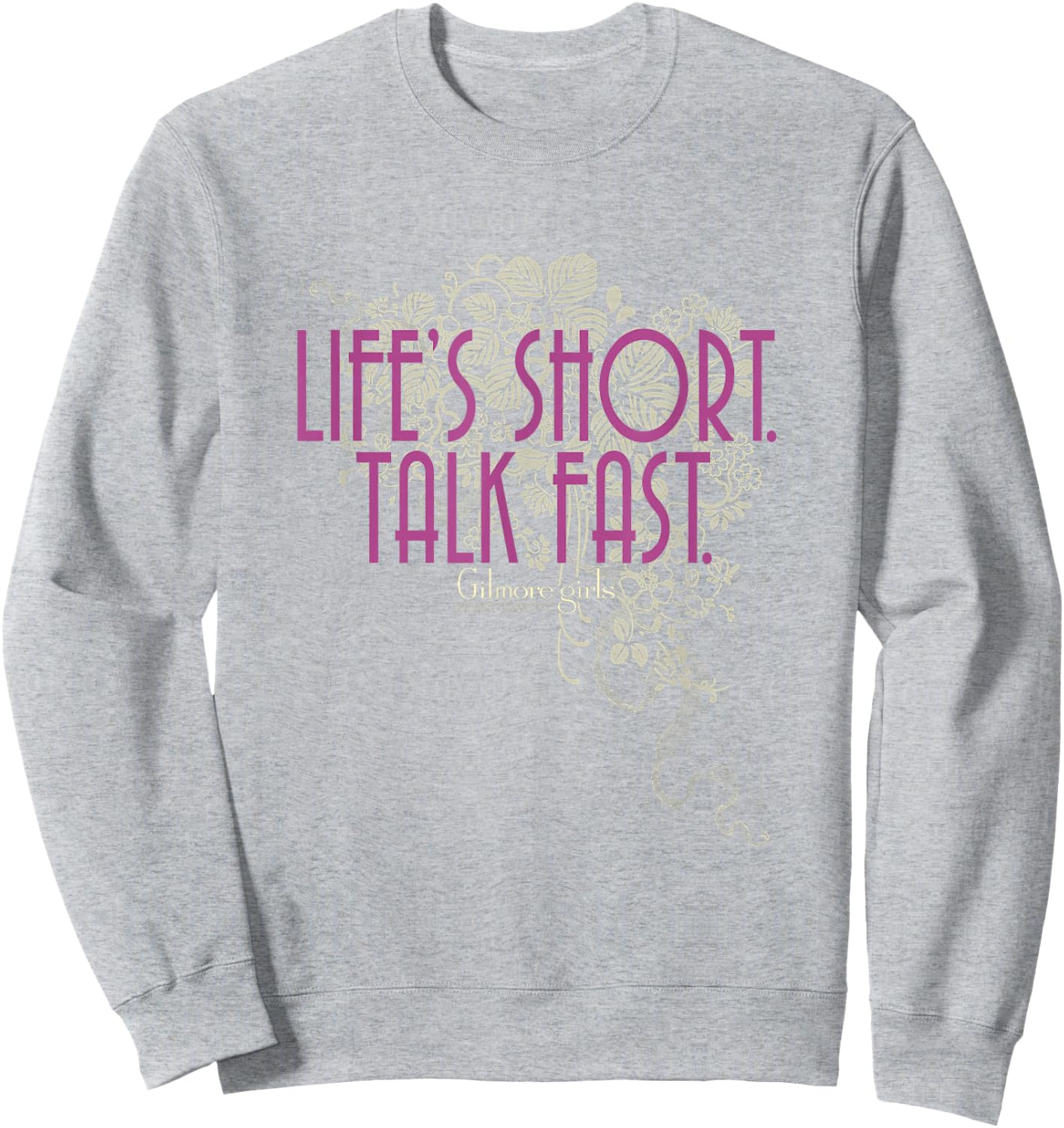 Gilmore Girls Life's Short Talk Fast Dainty Floral TV Show Sweatshirt - Sweatshirt | Ash