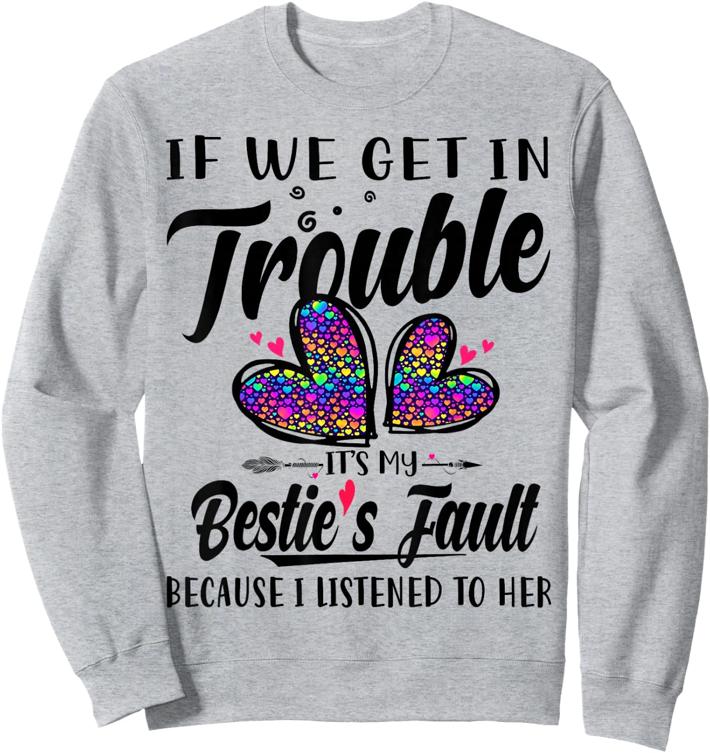 If We Get In Trouble It's My Bestie's Fault I Listened Her Sweatshirt - Sweatshirt | Ash