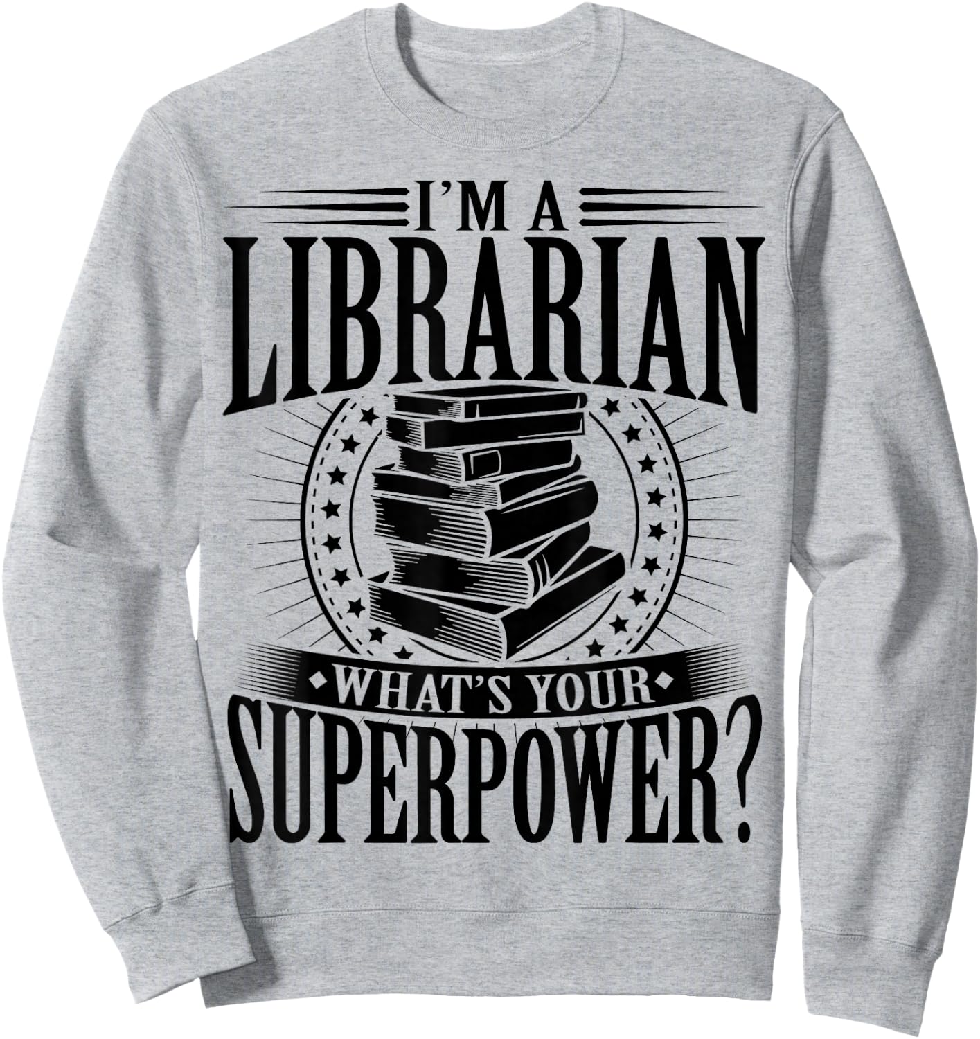 I'm A Librarian What's Your Superpower Sweatshirt - Sweatshirt | Ash