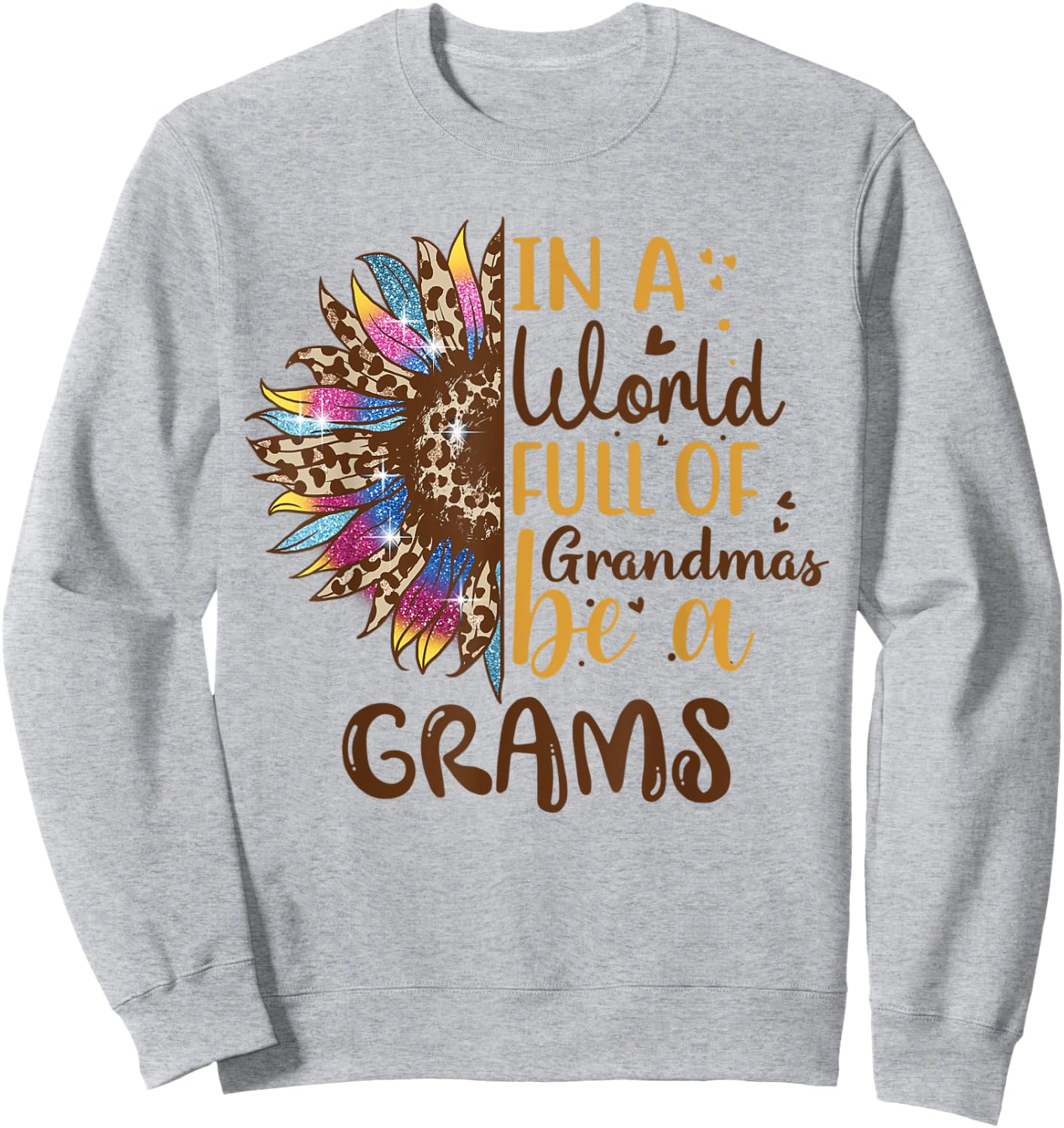 In A World Full Of Grandmas Be A Grams Best Grandma Ever Sweatshirt - Sweatshirt | Ash