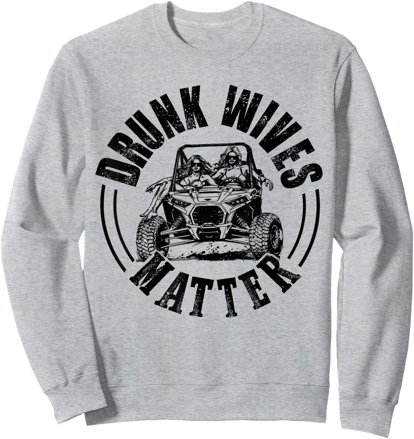UTV Drunk Wives Matter Funny SXS Side By Side Off Road Sweatshirt - Sweatshirt | Ash