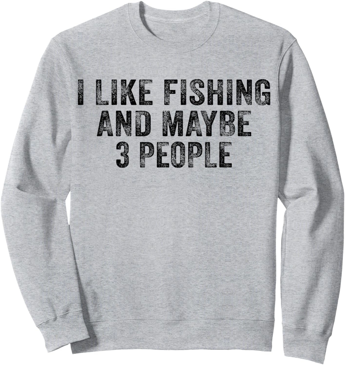 Funny I Like Fishing and Maybe 3 People Distressed Vintage Sweatshirt - Sweatshirt | Ash