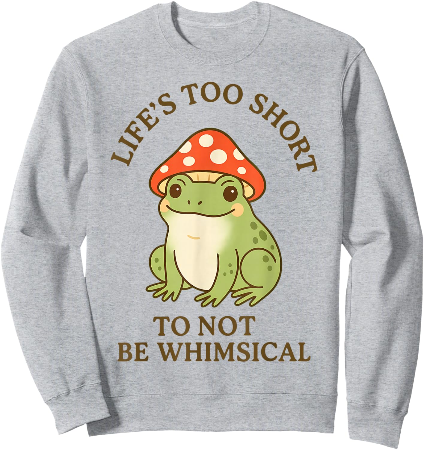 Life's Too Short to Not Be Whimsical Frog Mushroom Hat Sweatshirt - Sweatshirt | Ash
